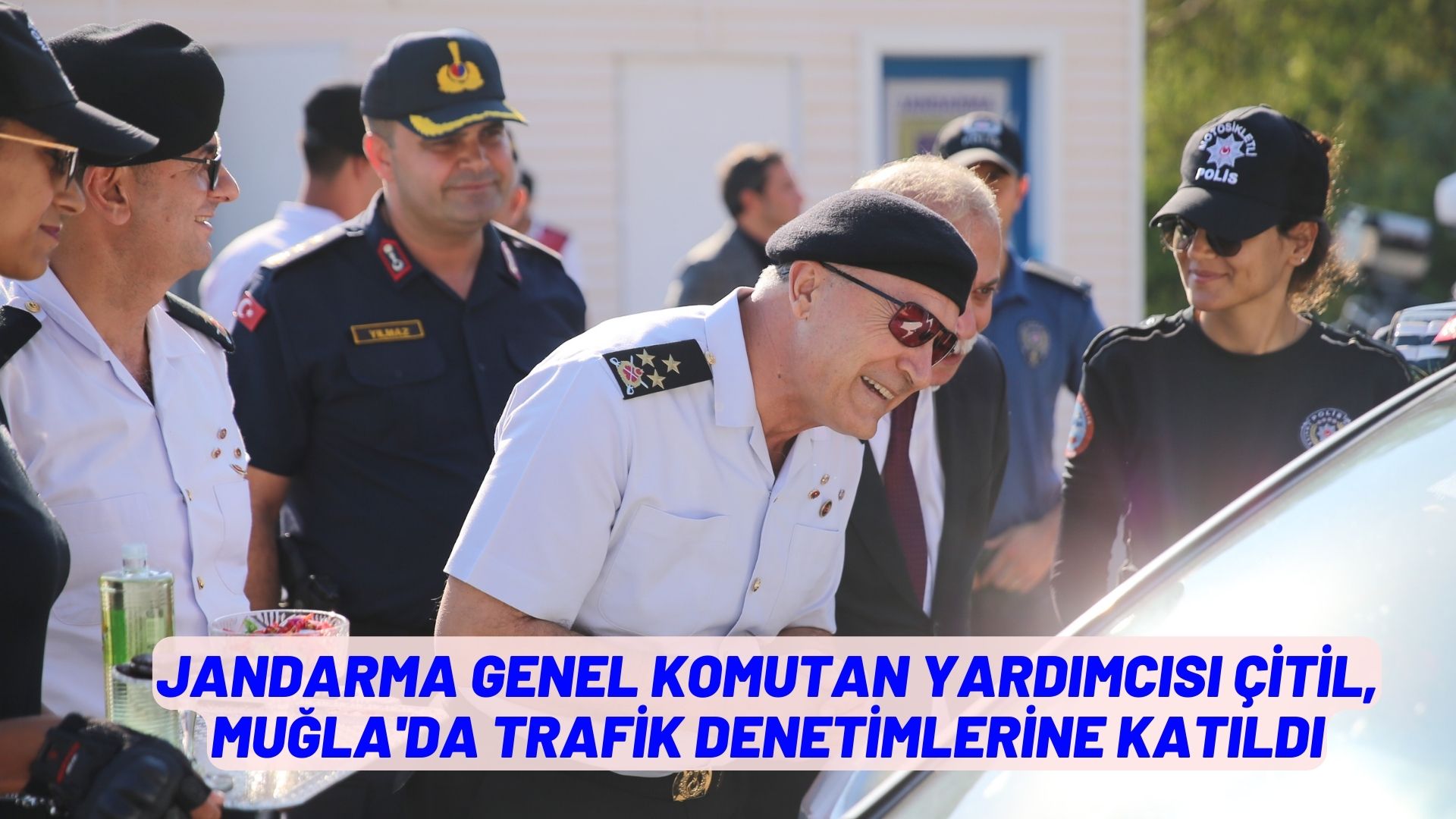 Jandarma Genel Komutan Yardımcısı Çitil, Muğla'da trafik denetimlerine katıldı