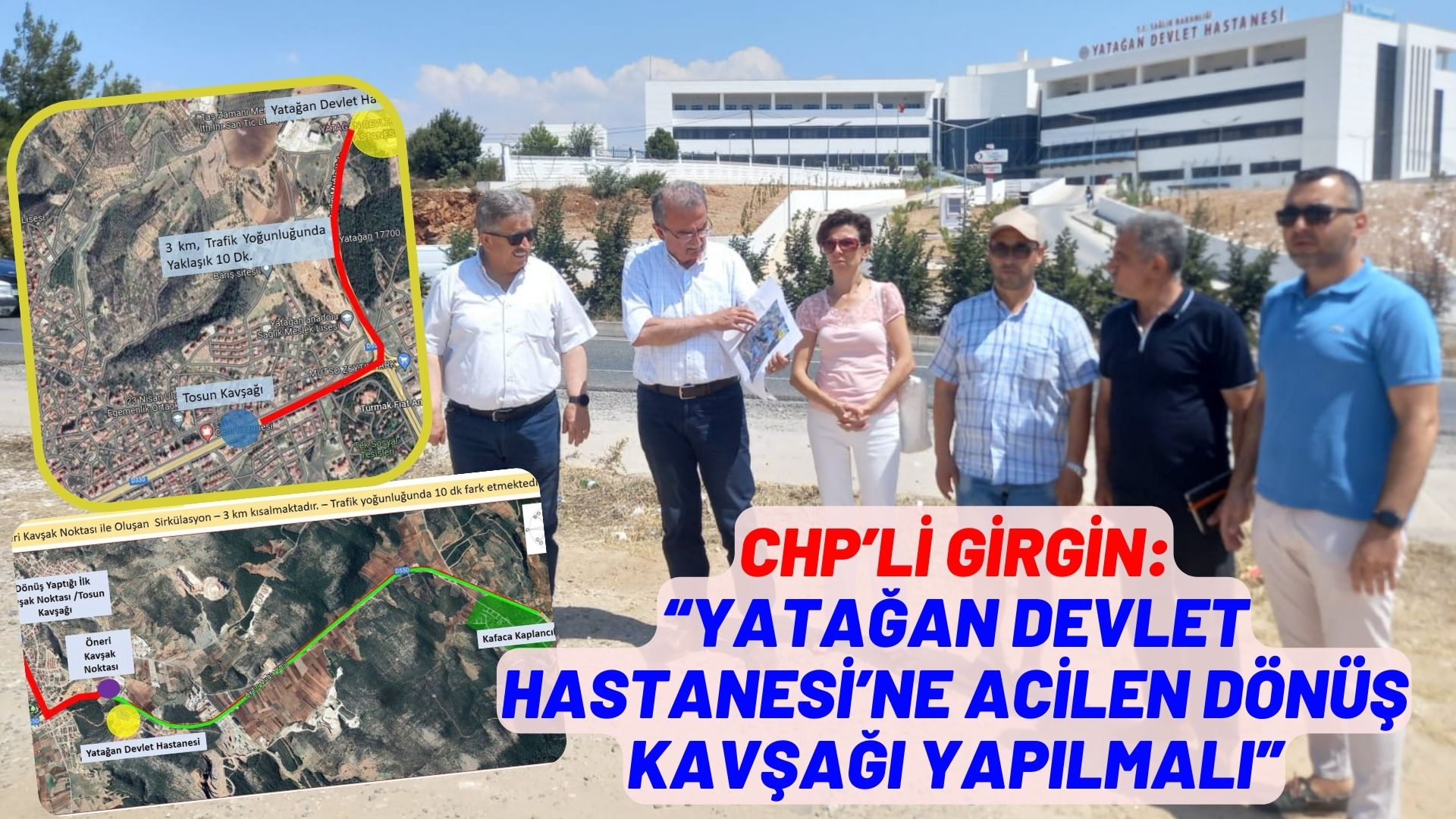 CHP’Lİ GİRGİN:  “YATAĞAN DEVLET HASTANESİ’NE ACİLEN DÖNÜŞ KAVŞAĞI YAPILMALI”