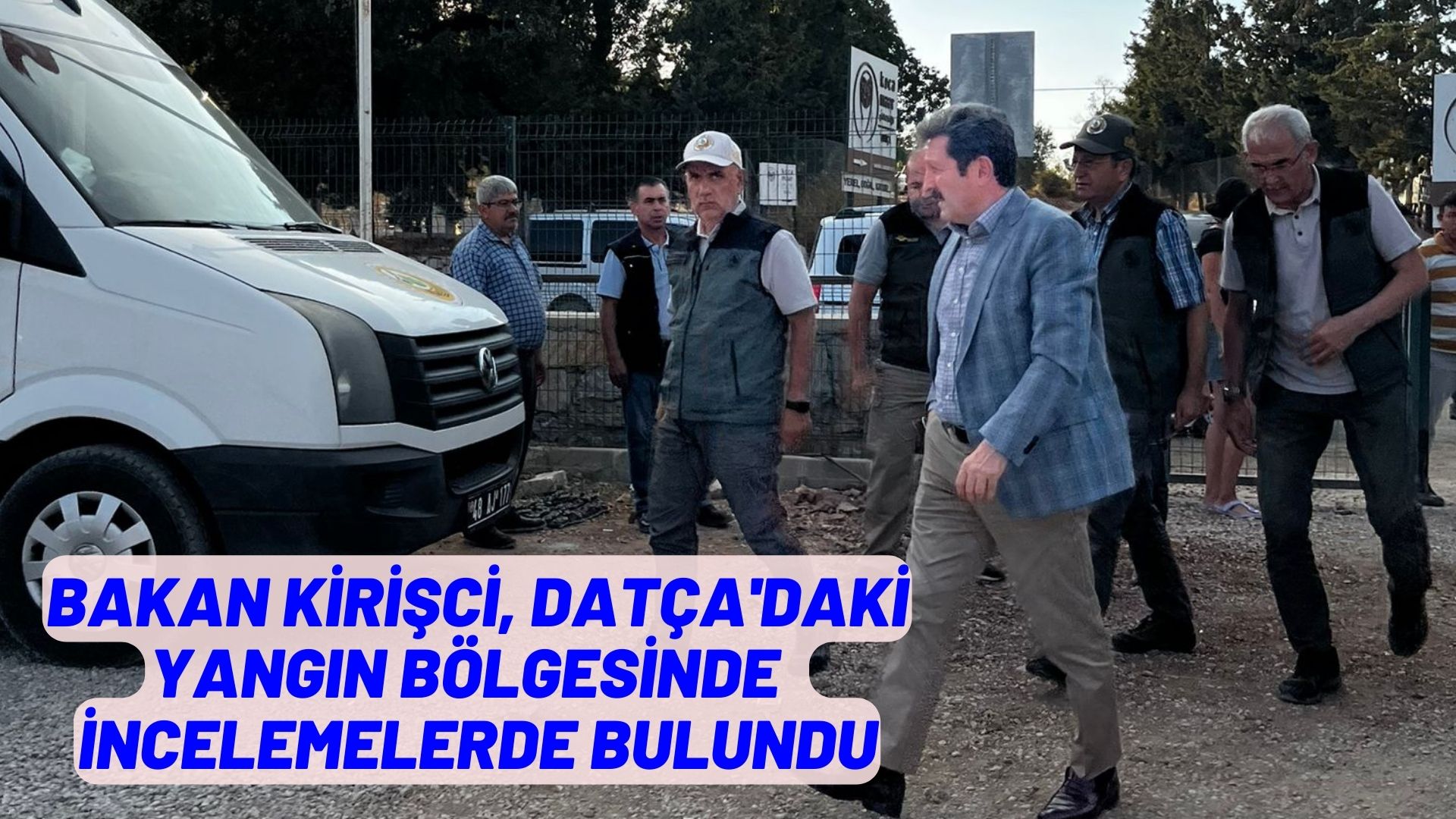 Tarım ve Orman Bakanı Kirişci, Datça'daki yangın bölgesinde  incelemelerde bulundu