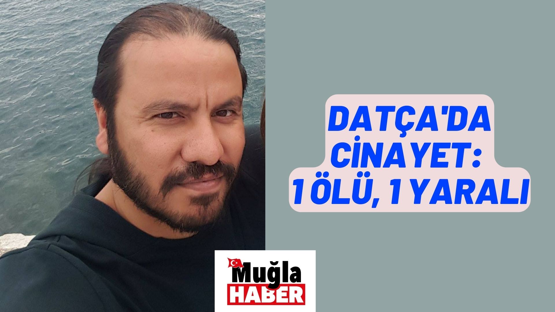 DATÇA’DA CİNAYET: 1 ÖLÜ 1 YARALI