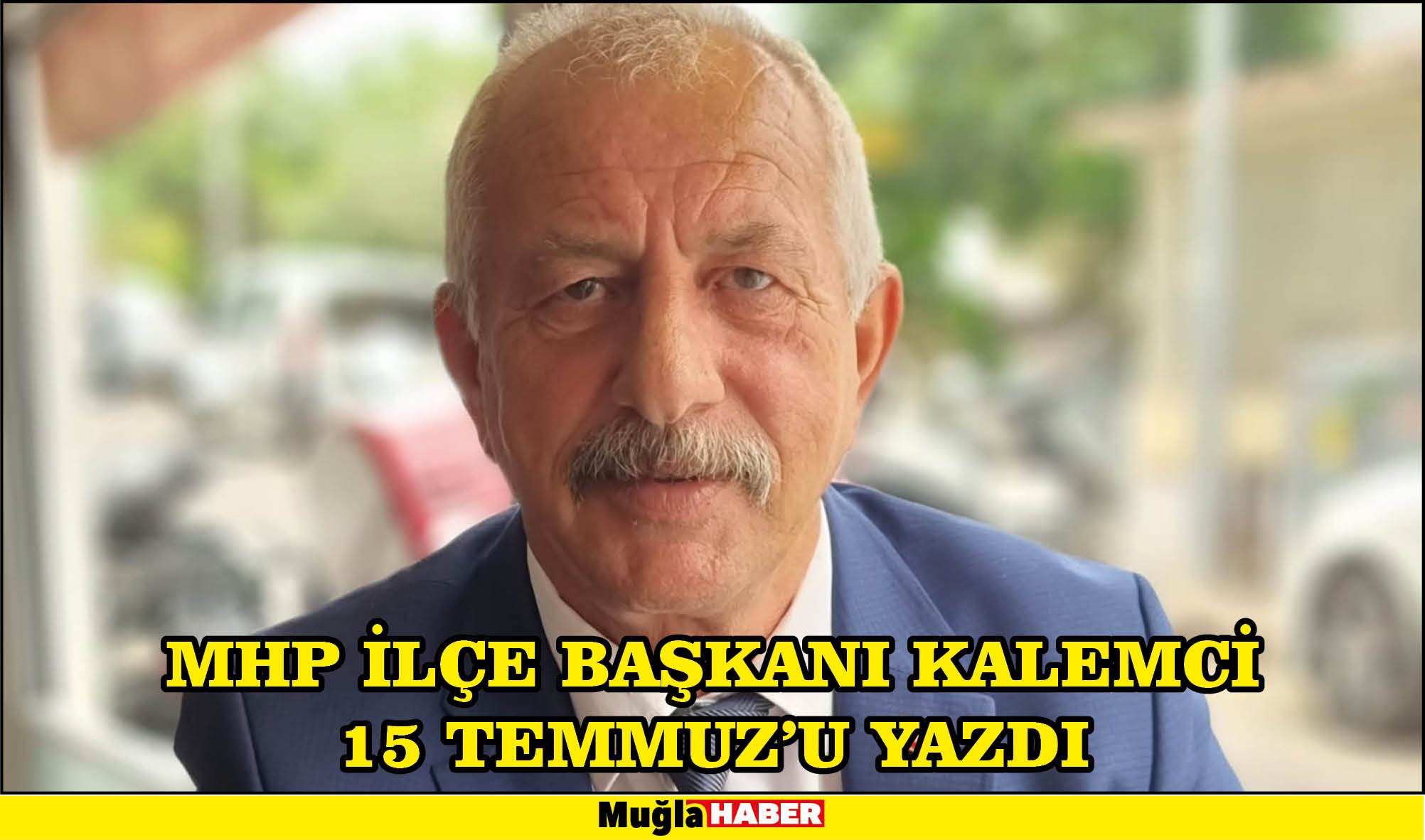 MHP İlçe Başkanı Kalemci 15 Temmuz’u Yazdı