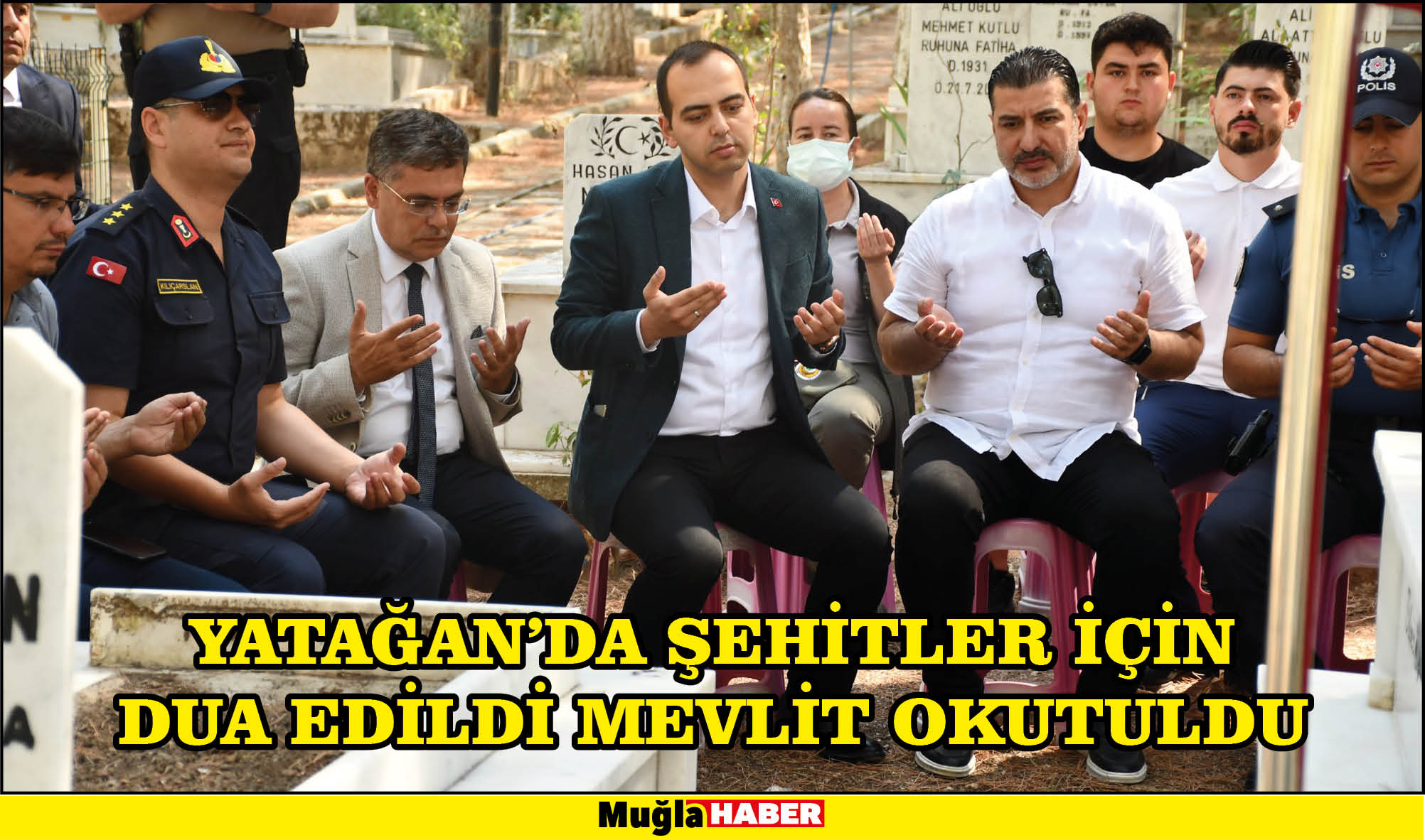 YATAĞAN’DA ŞEHİTLER İÇİN DUA EDİLDİ MEVLİT OKUTULDU