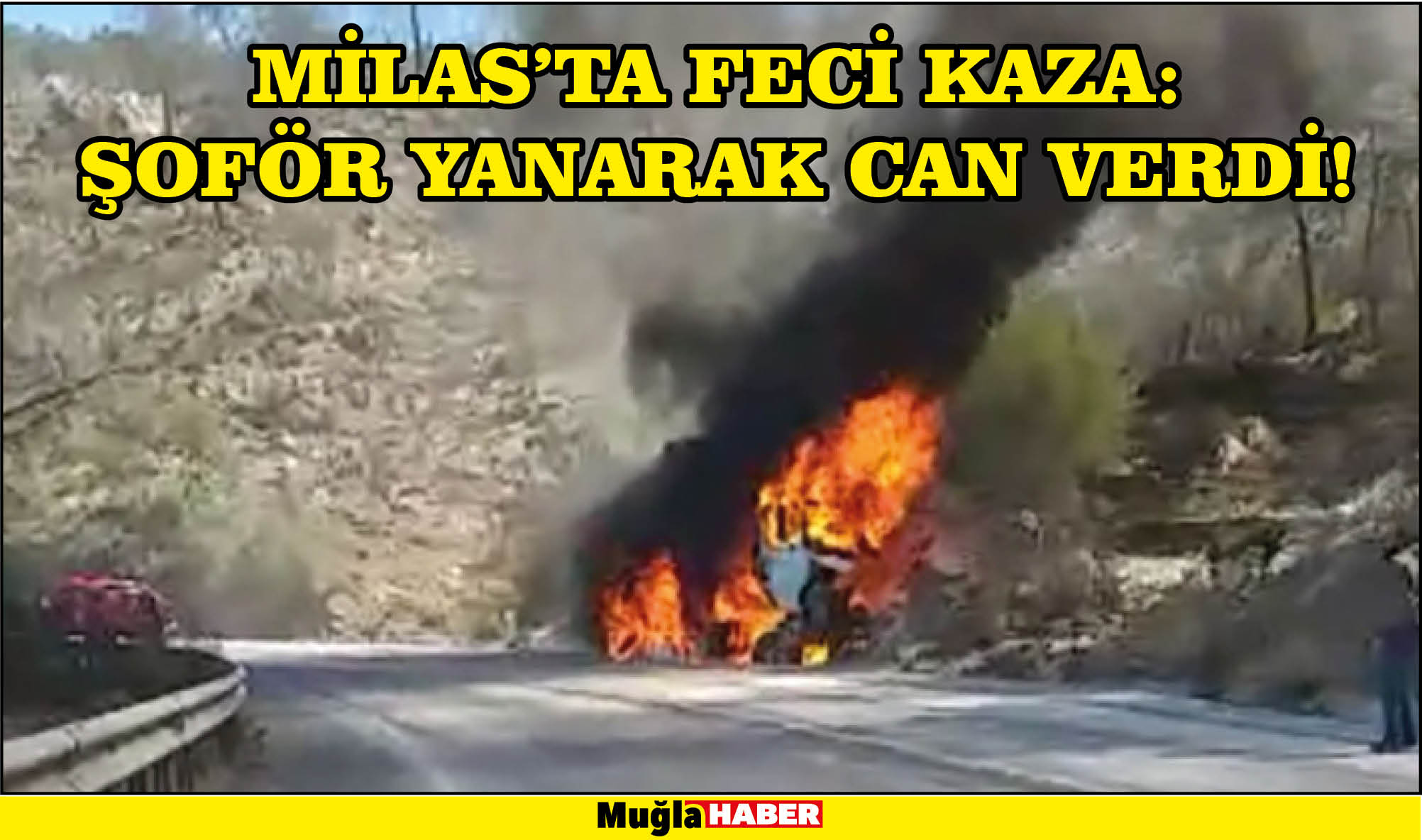 MİLAS’TA FECİ KAZA: ŞOFÖR YANARAK CAN VERDİ!