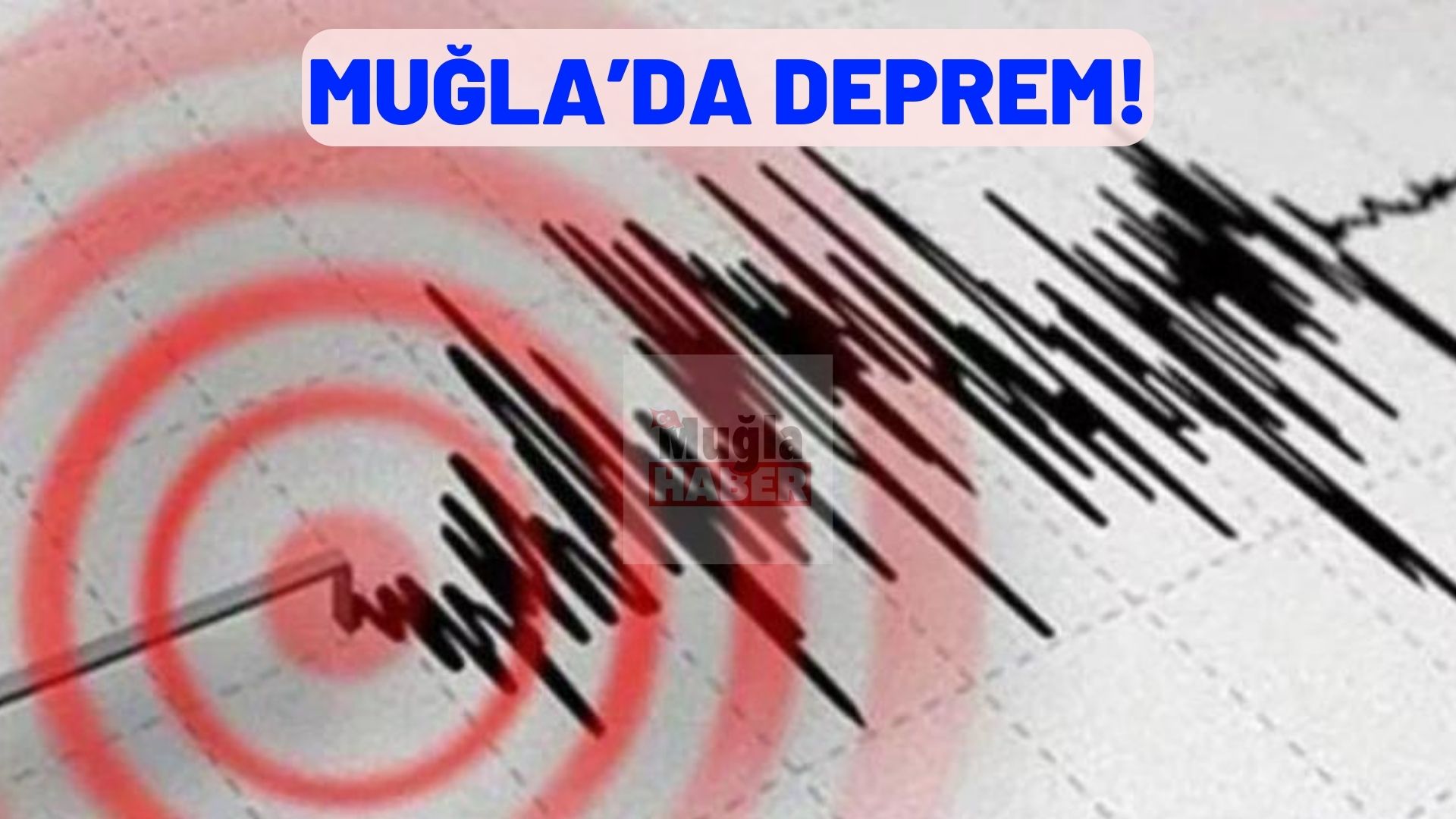 MUĞLA’DA DEPREM!