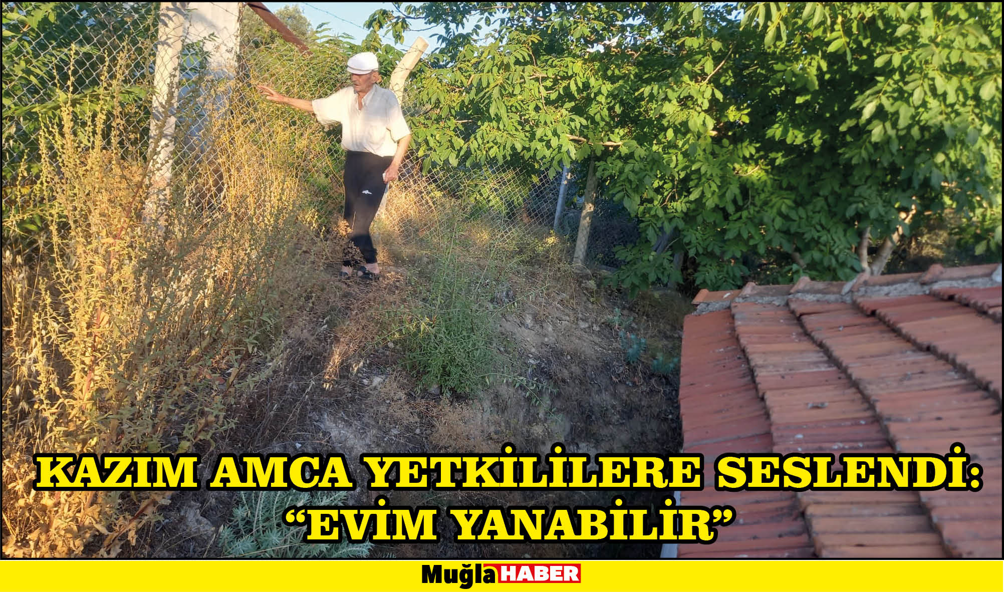 KAZIM AMCA YETKİLİLERE SESLENDİ:  “EVİM YANABİLİR”