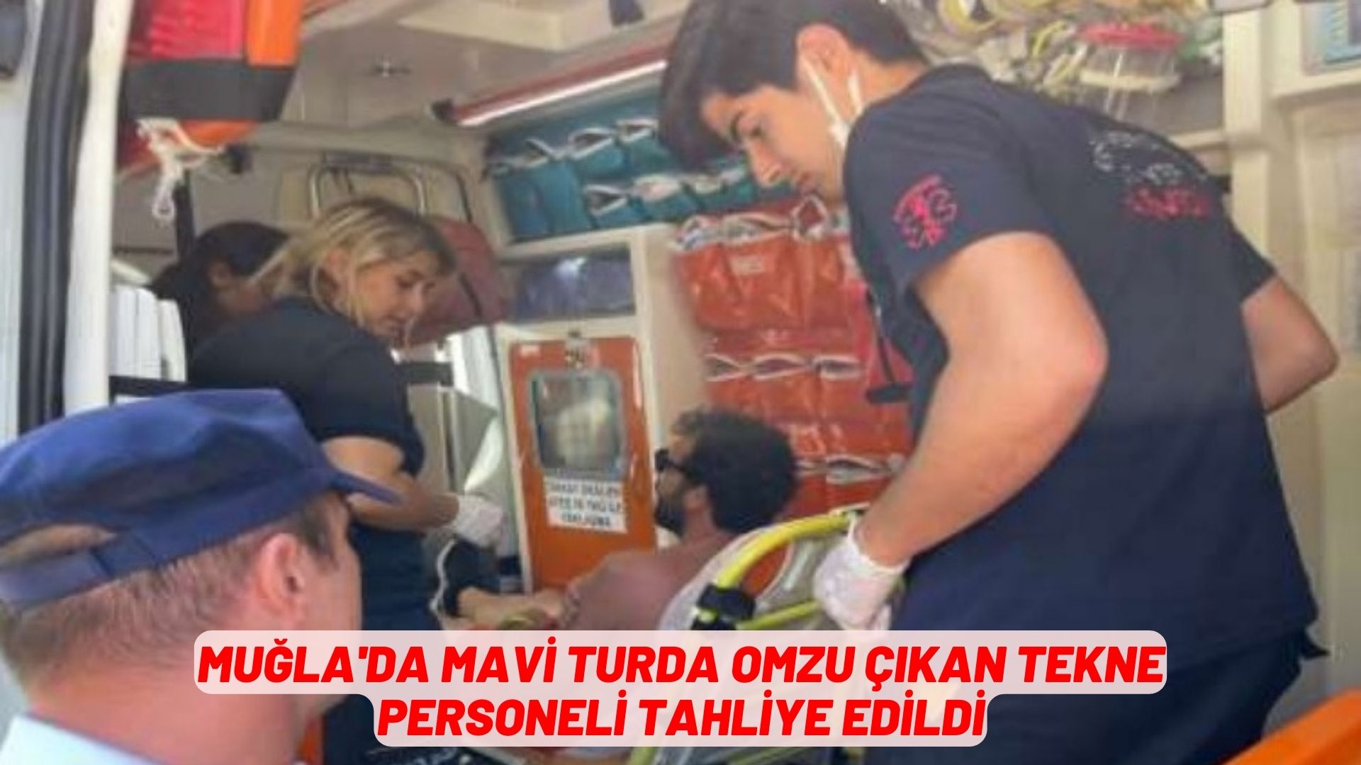 Muğla'da mavi turda omzu çıkan tekne personeli tahliye edildi