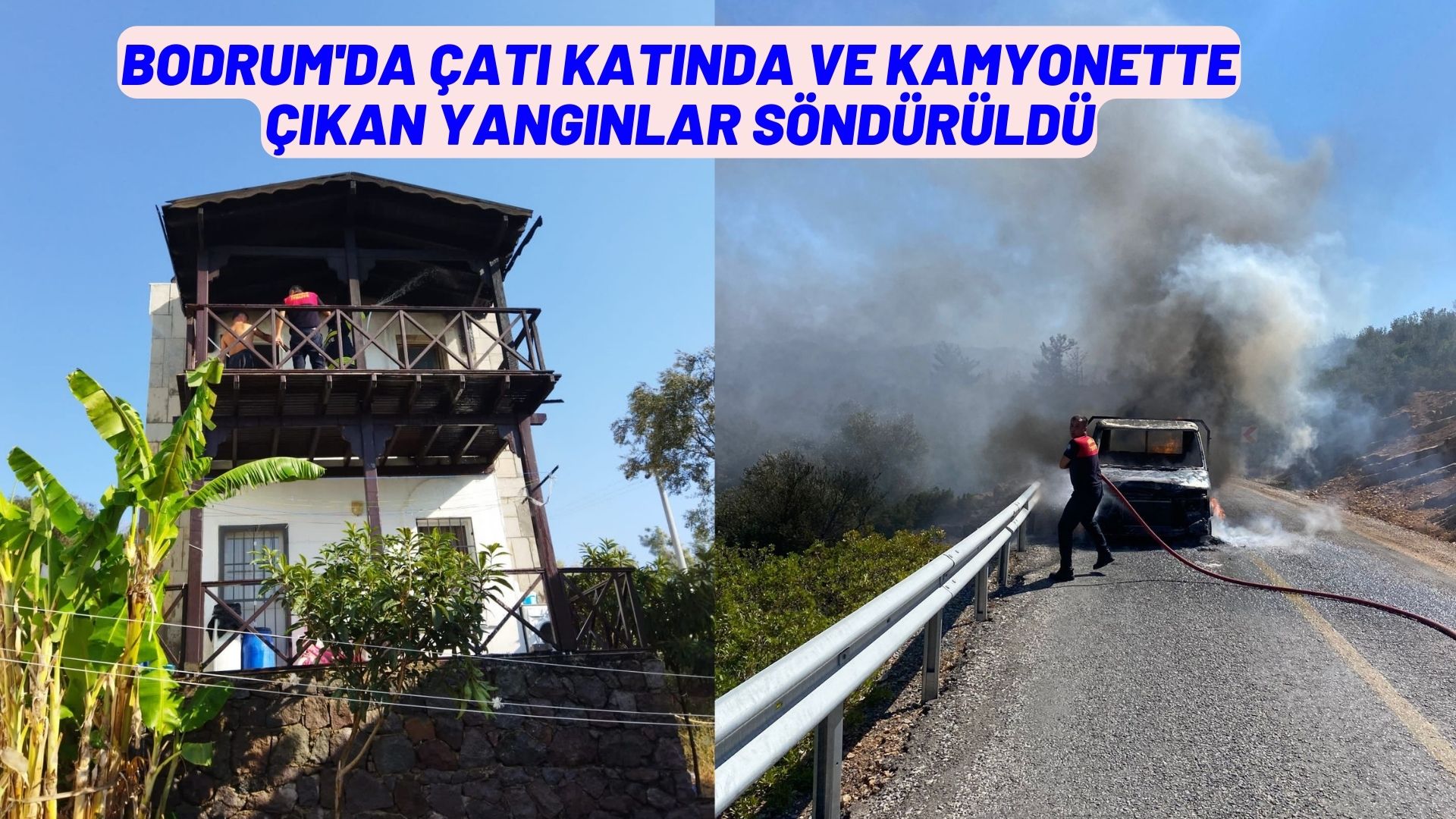 Bodrum'da çatı katında ve kamyonette çıkan yangınlar söndürüldü