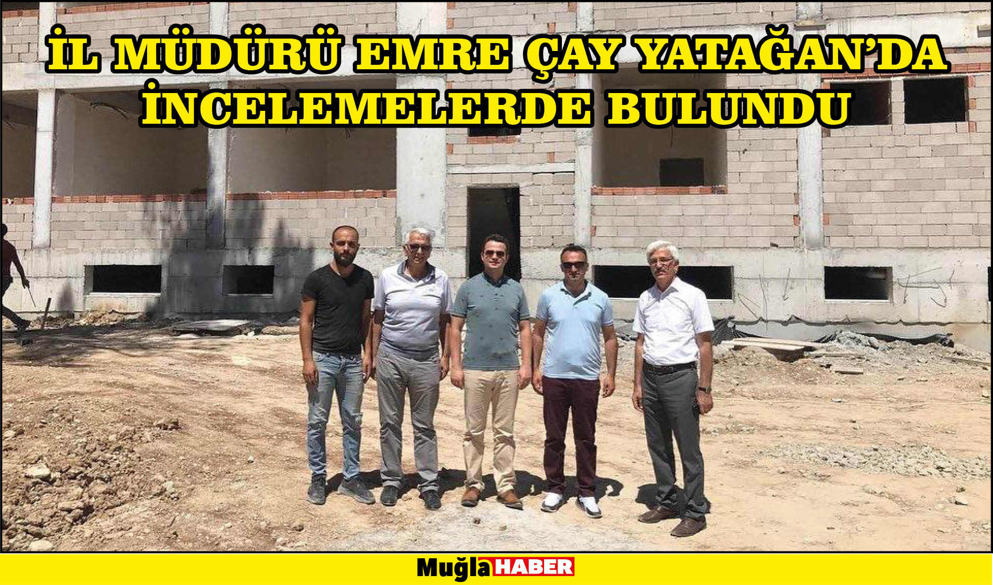 İL MÜDÜRÜ EMRE ÇAY YATAĞAN’DA İNCELEMELERDE BULUNDU