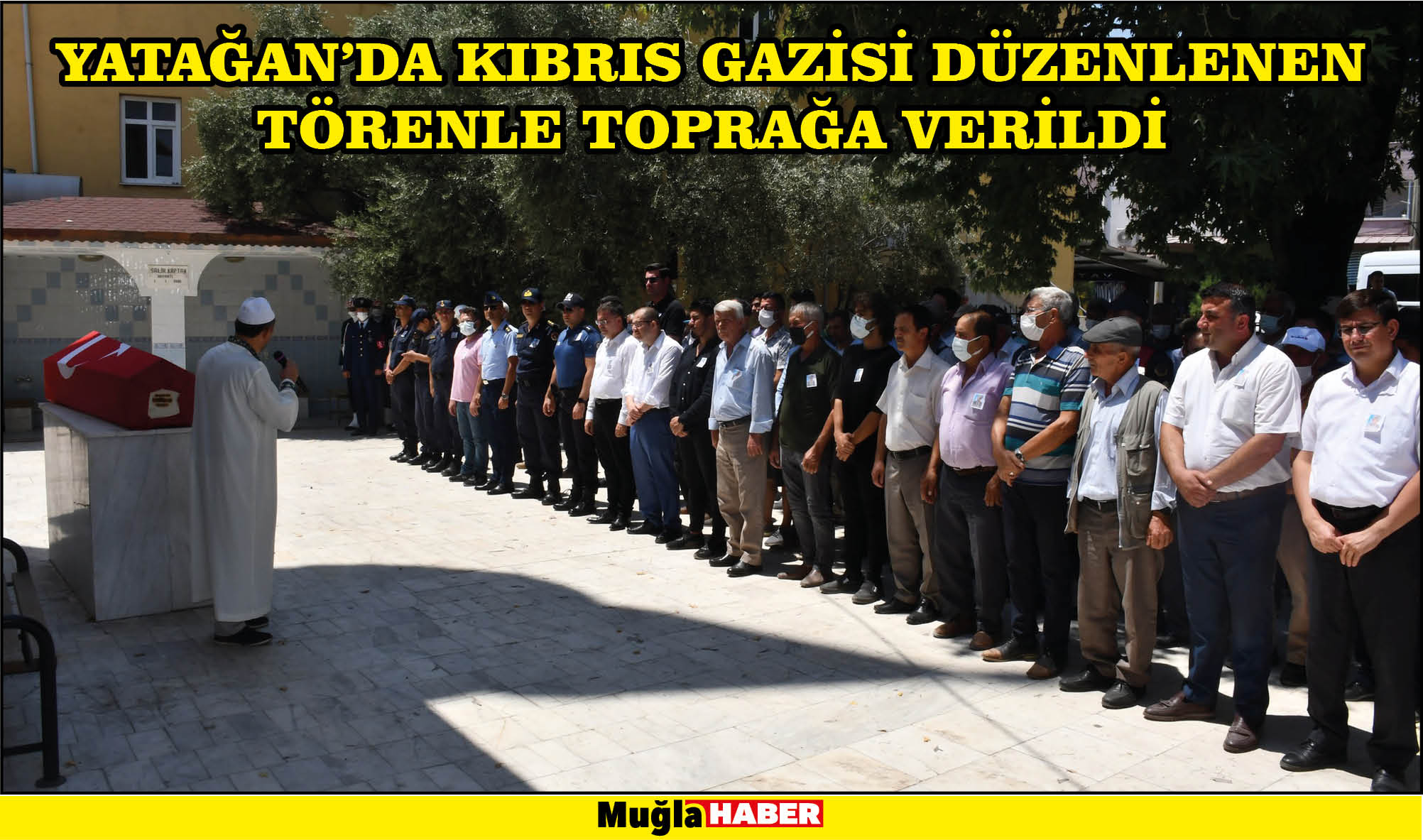 YATAĞAN’DA KIBRIS GAZİSİ DÜZENLENEN TÖRENLE TOPRAĞA VERİLDİ