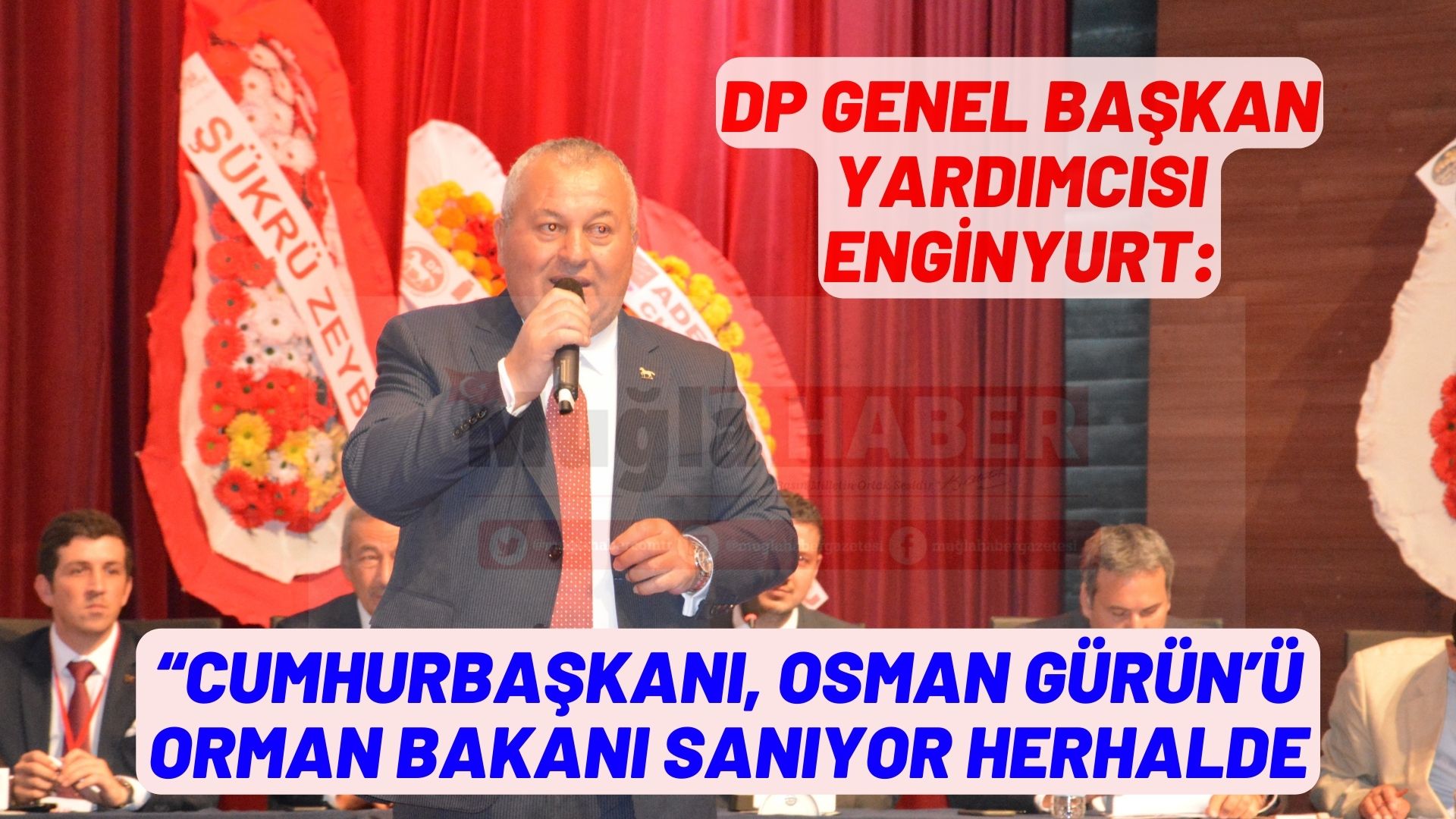  ENGİNYURT: “CUMHURBAŞKANI OSMAN GÜRÜN’Ü ORMAN BAKANI SANIYOR HERHALDE”