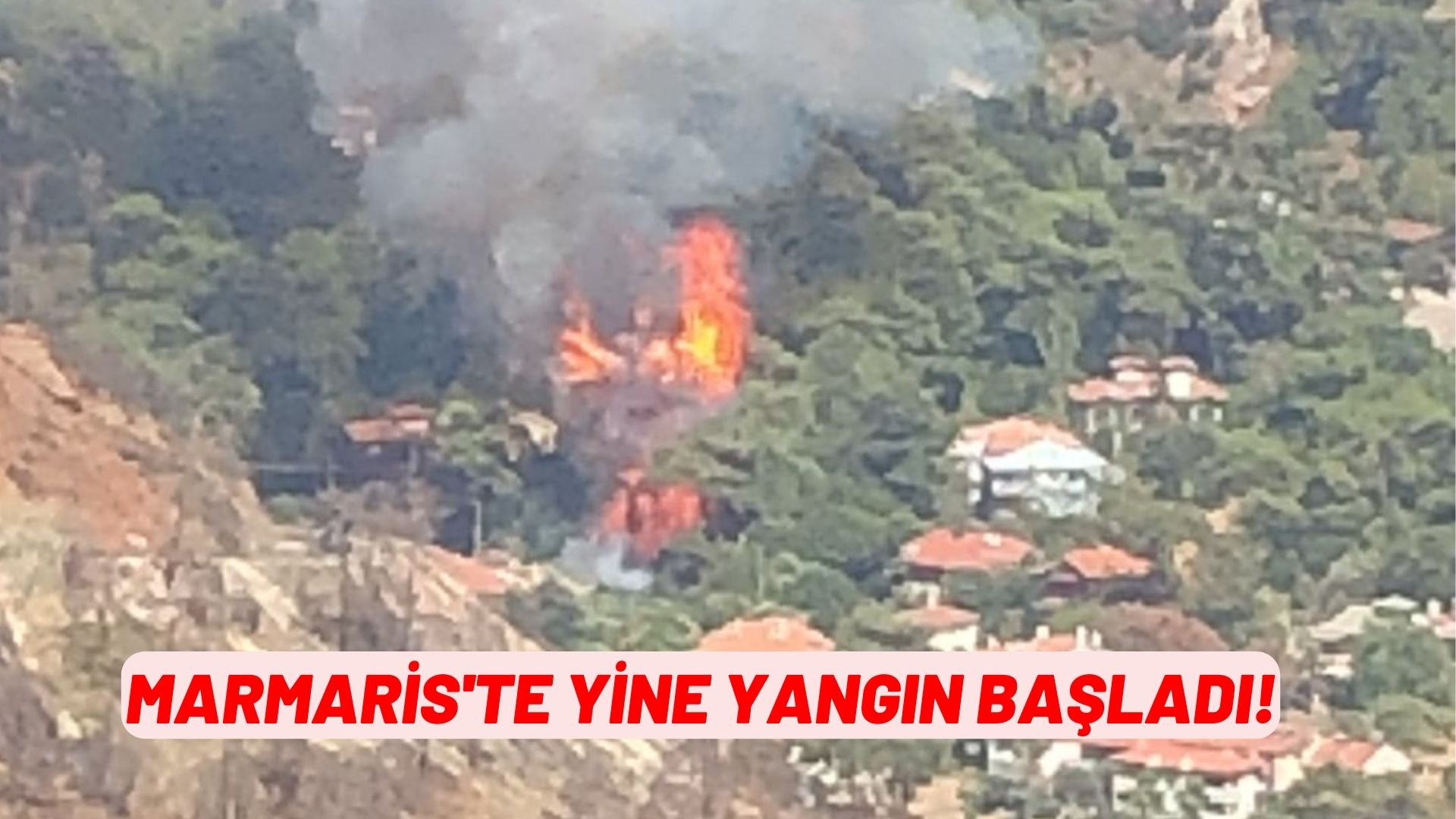 MARMARİS'TE YANGIN BAŞLADI!