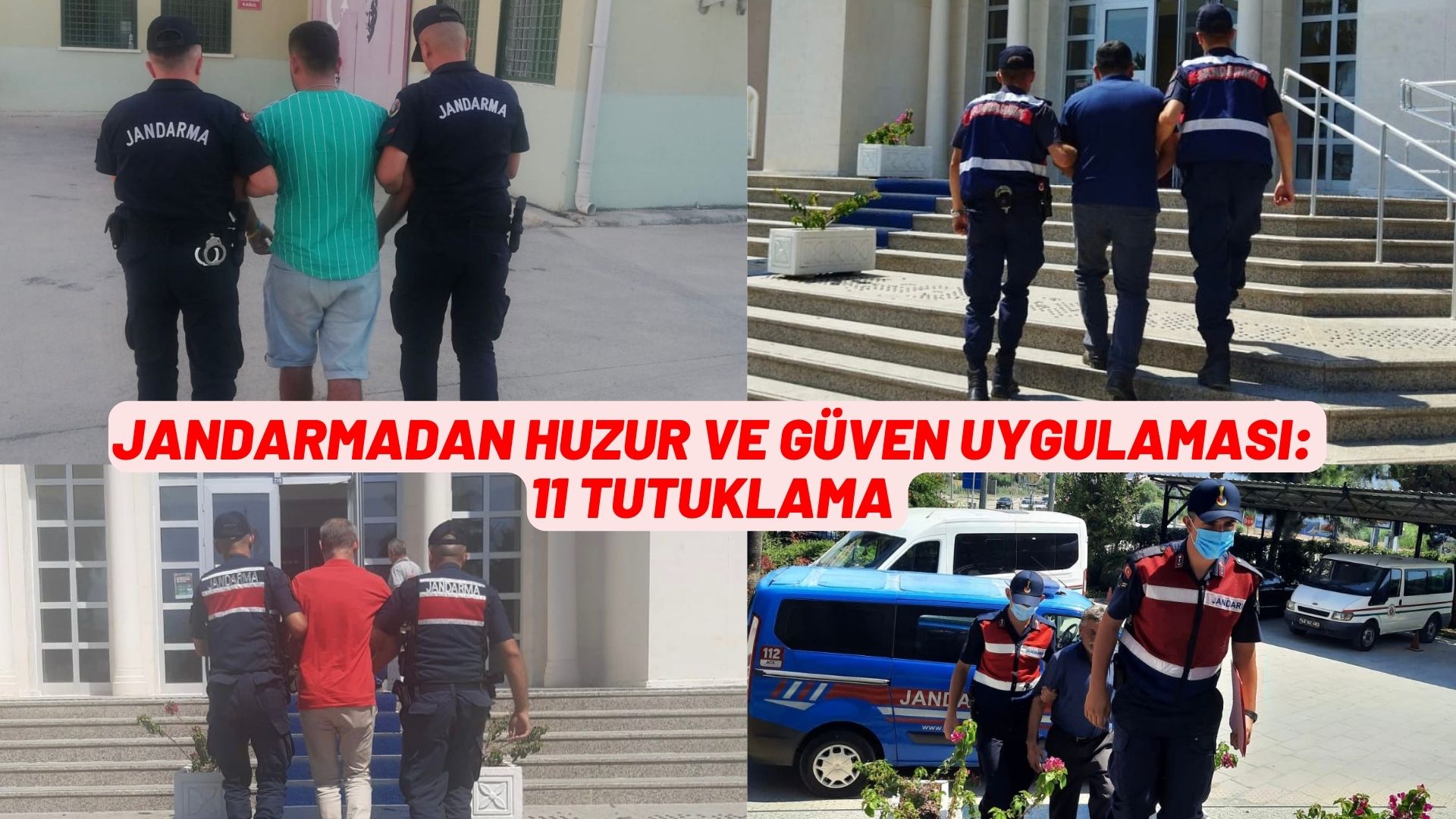 JANDARMADAN HUZUR VE GÜVEN UYGULAMASI: 11 TUTUKLAMA