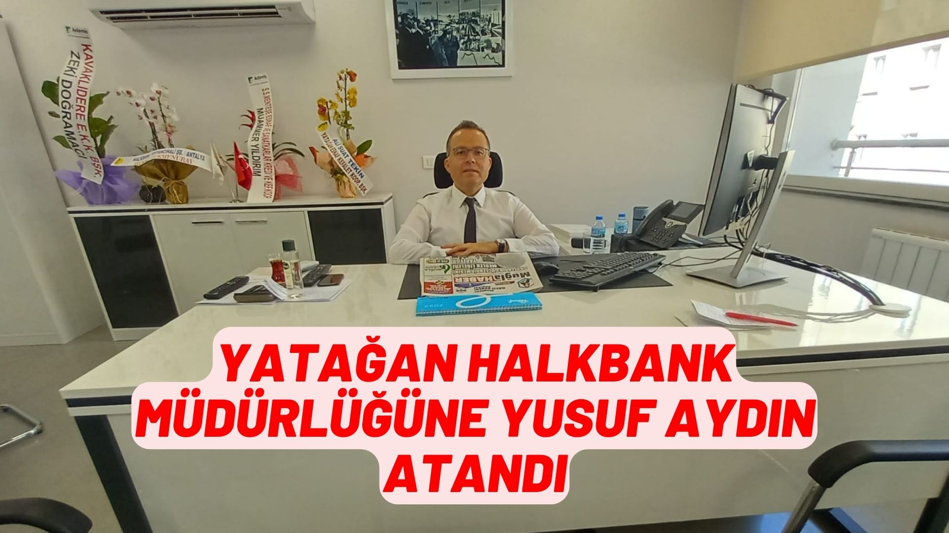 YATAĞAN HALKBANK MÜDÜRLÜĞÜNE YUSUF AYDIN ATANDI