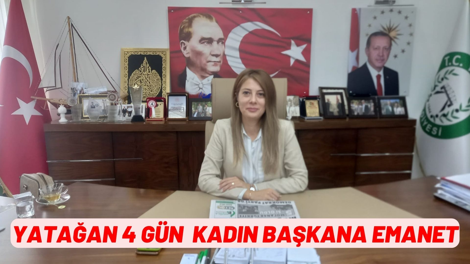 YATAĞAN 4 GÜN  KADIN BAŞKANA EMANET