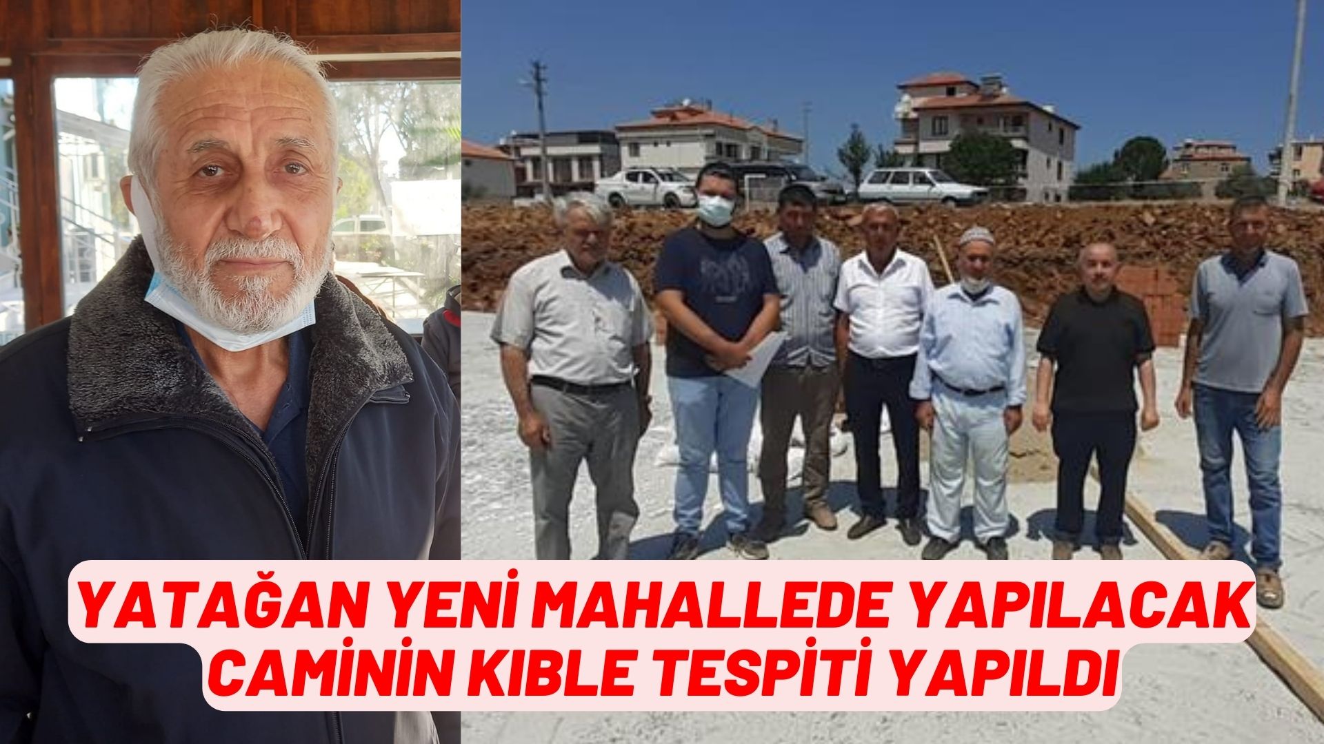 YATAĞAN YENİ MAHALLEDE YAPILACAK CAMİNİN KIBLE TESPİTİ YAPILDI