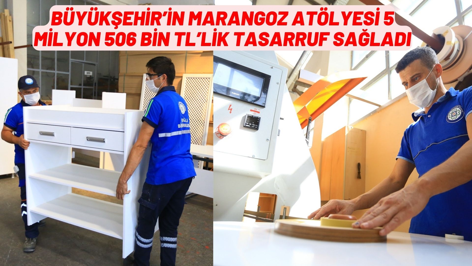 BÜYÜKŞEHİR’İN MARANGOZ ATÖLYESİ 5 MİLYON 506 BİN TL’LİK TASARRUF SAĞLADI