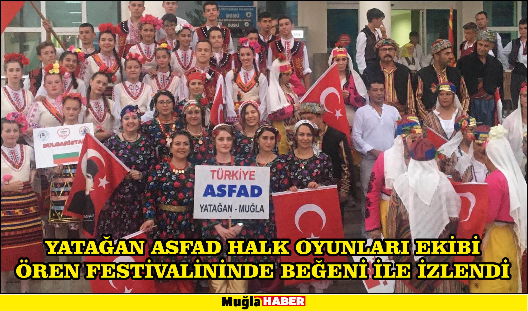 YATAĞAN ASFAD HALK OYUNLARI EKİBİ ÖREN FESTİVALİNİNDE BEĞENİ İLE İZLENDİ