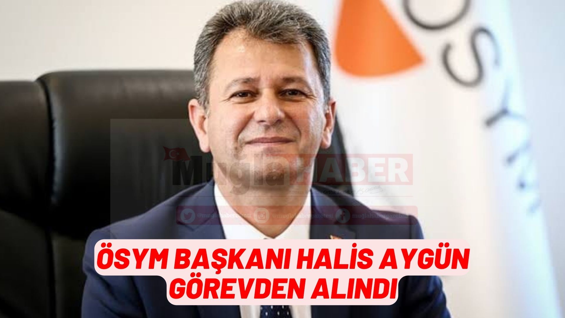 ÖSYM BAŞKANI HALİS AYGÜN GÖREVDEN ALINDI