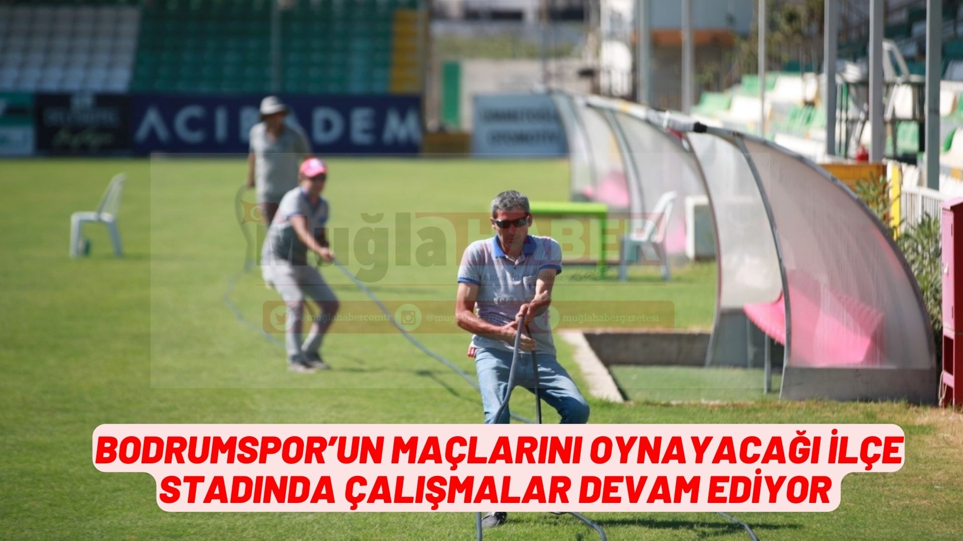 BODRUMSPOR’UN MAÇLARINI OYNAYACAĞI İLÇE STADINDA ÇALIŞMALAR DEVAM EDİYOR