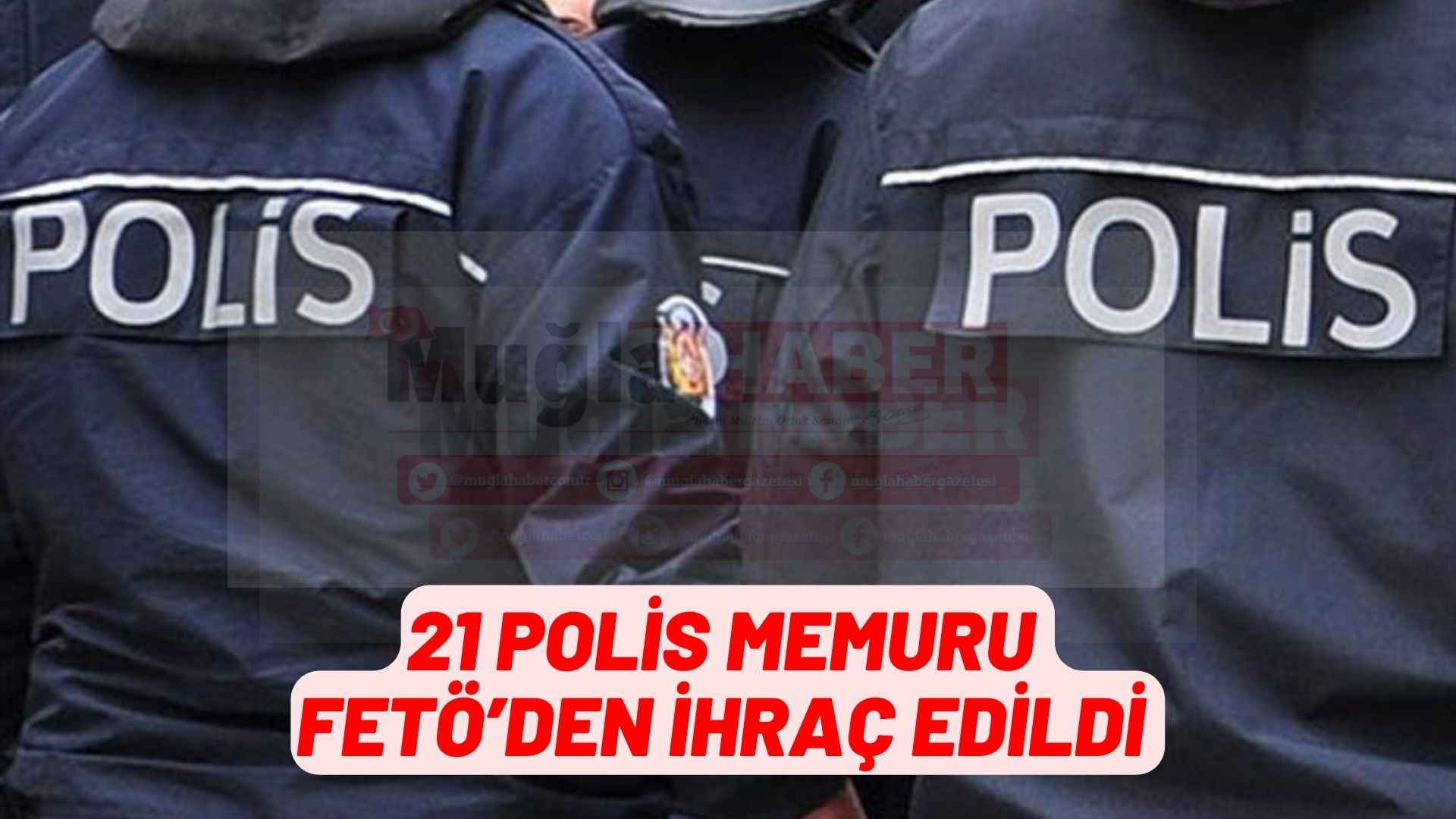 21 POLİS MEMURU FETÖ’DEN İHRAÇ EDİLDİ