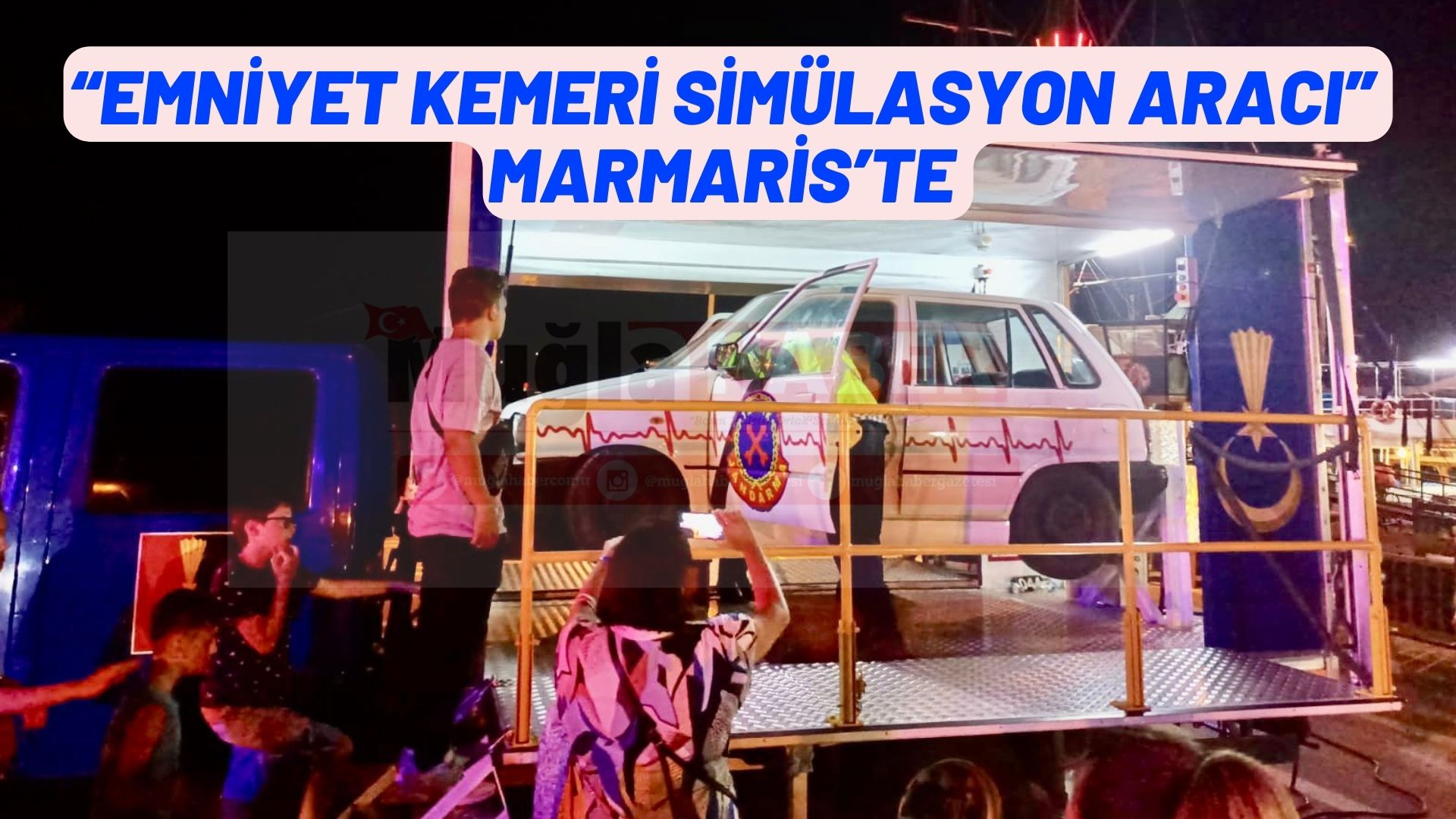  “EMNİYET KEMERİ SİMÜLASYON ARACI” MARMARİS’TE