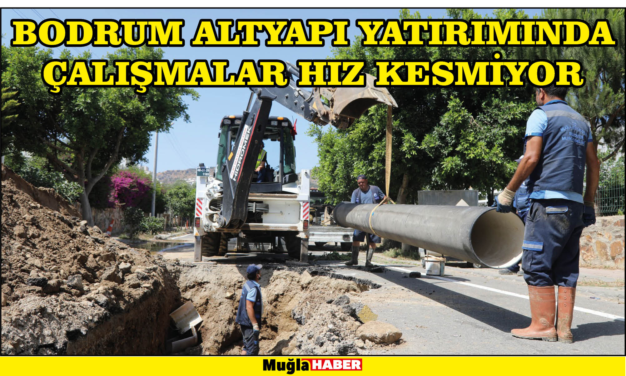 BODRUM ALTYAPI YATIRIMINDA ÇALIŞMALAR HIZ KESMİYOR