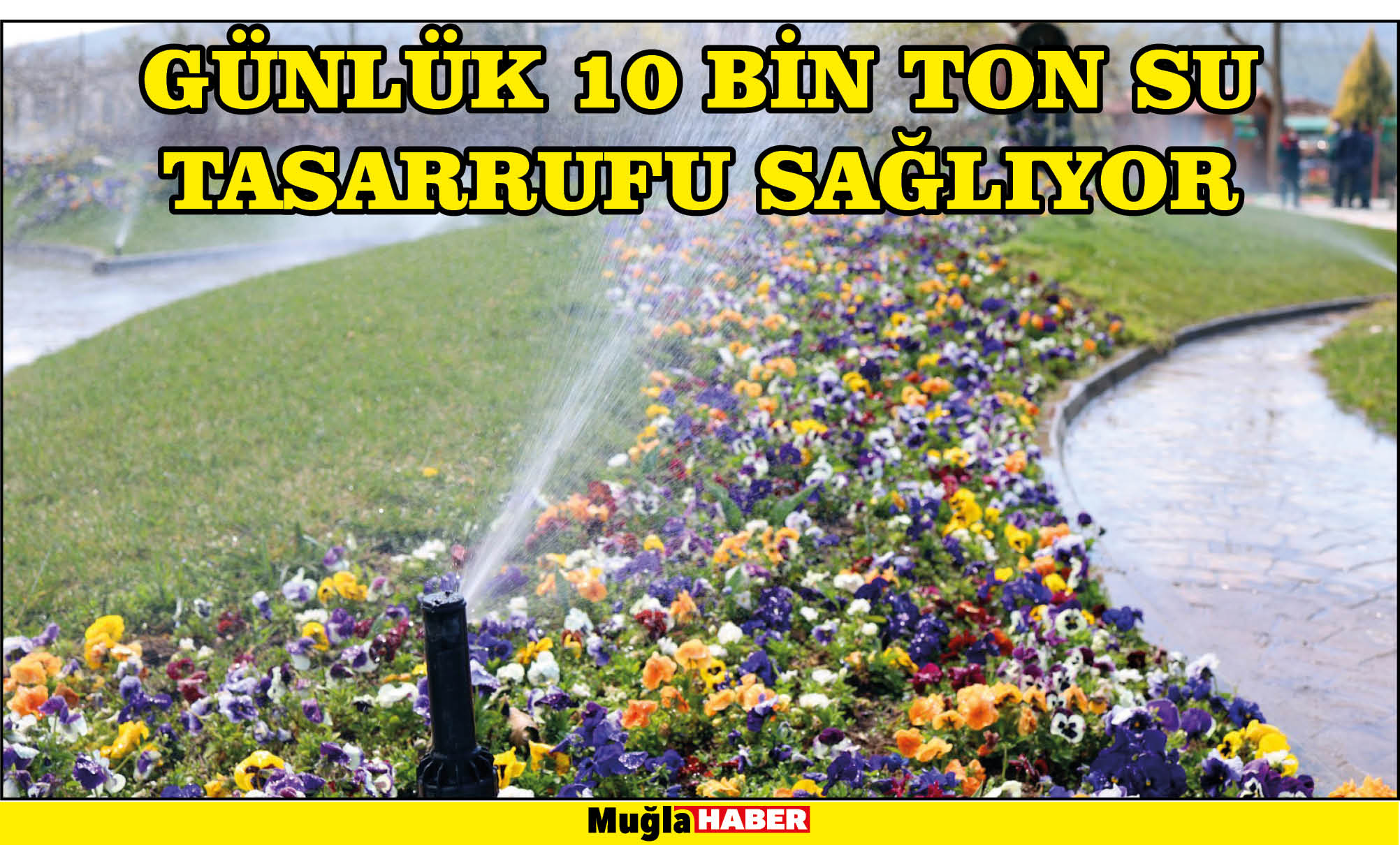 GÜNLÜK 10 BİN TON SU TASARRUFU SAĞLIYOR