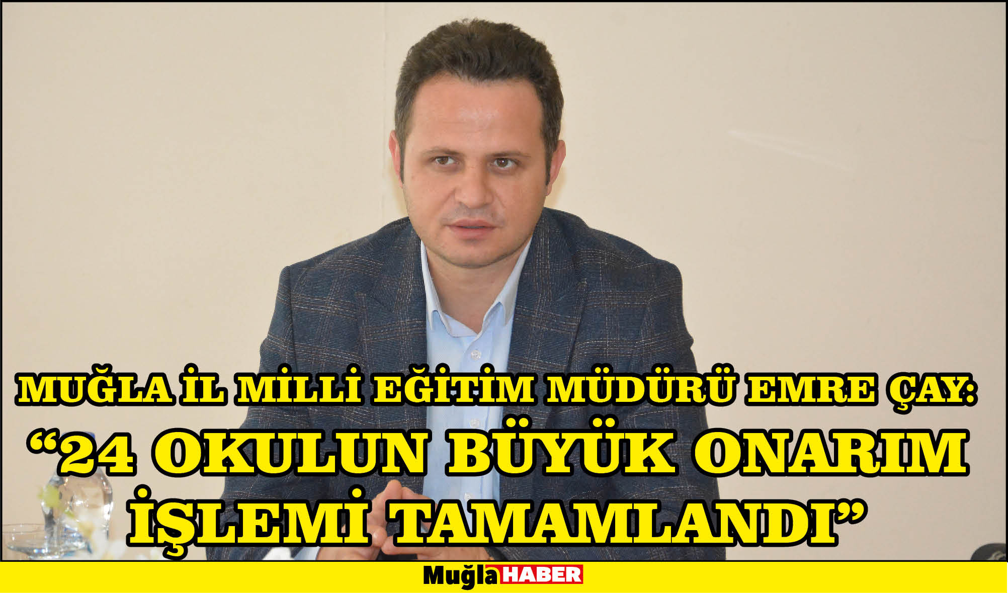 MUĞLA İL MİLLİ EĞİTİM MÜDÜRÜ EMRE ÇAY:  “24 OKULUN BÜYÜK ONARIM İŞLEMİ TAMAMLANDI”