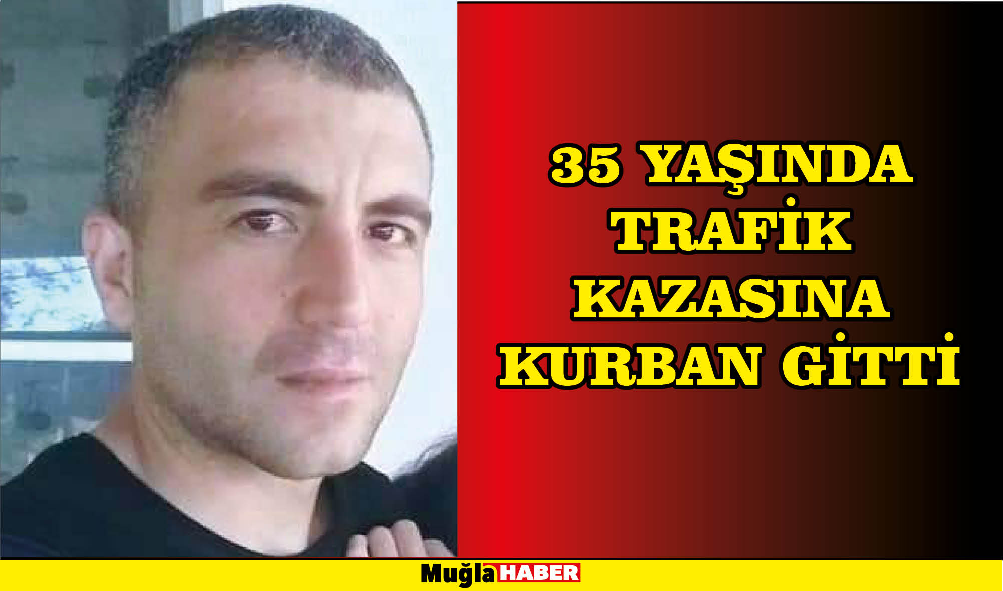 35 YAŞINDA TRAFİK KAZASINA KURBAN GİTTİ