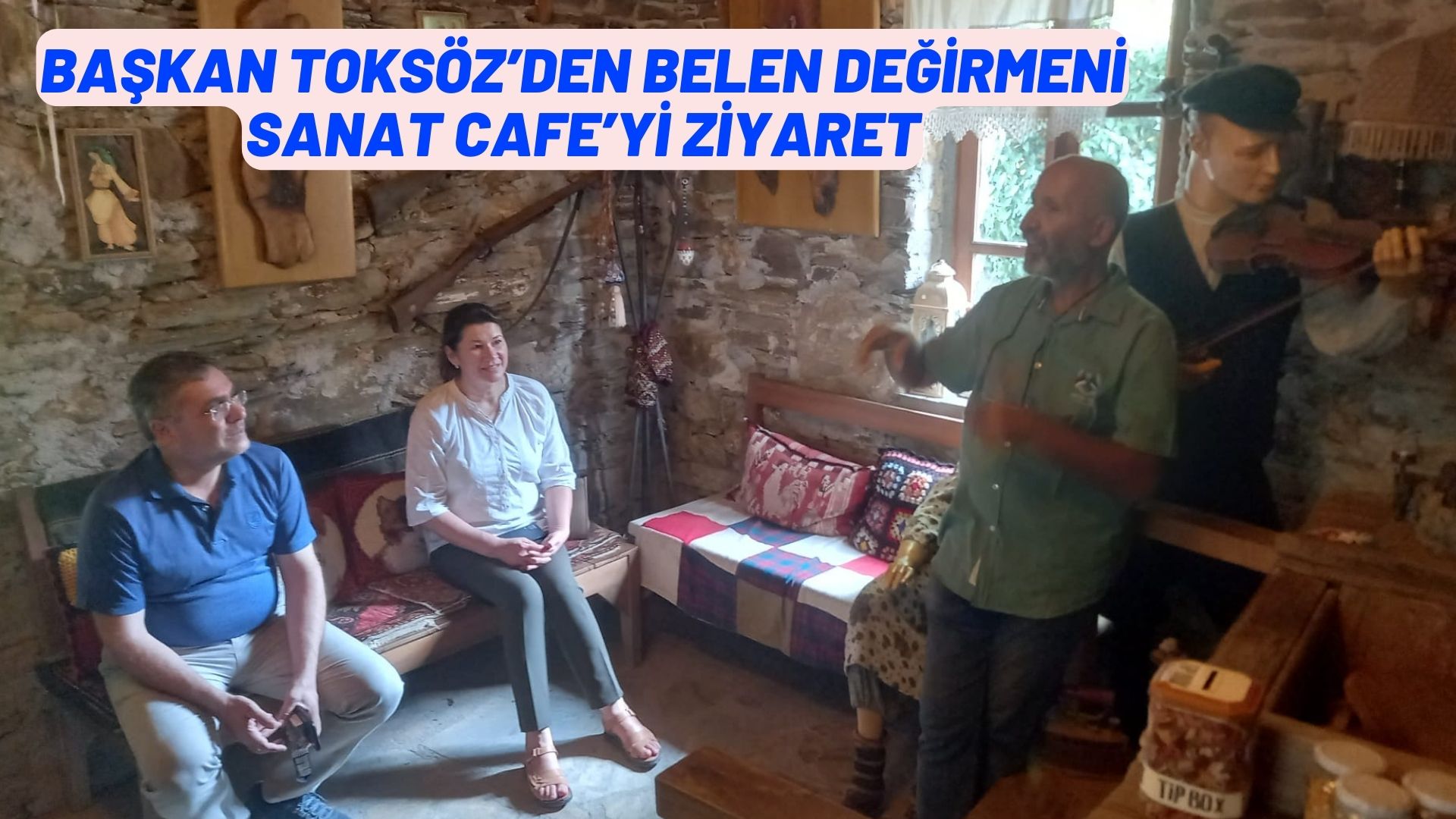 BAŞKAN TOKSÖZ’DEN BELEN DEĞİRMENİ SANAT CAFE’Yİ ZİYARET