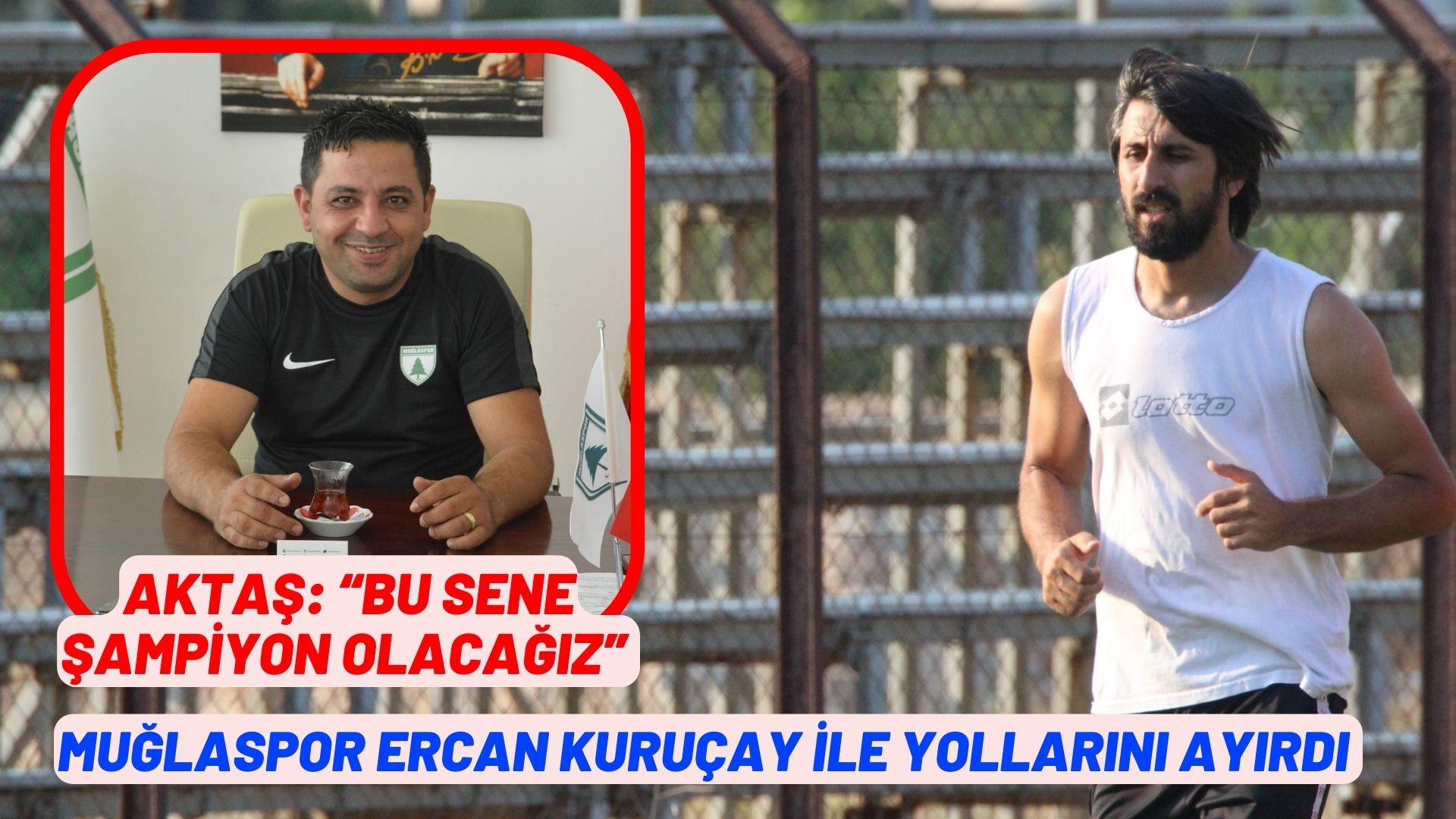 MUĞLASPOR ERCAN KURUÇAY İLE YOLLARINI AYIRDI