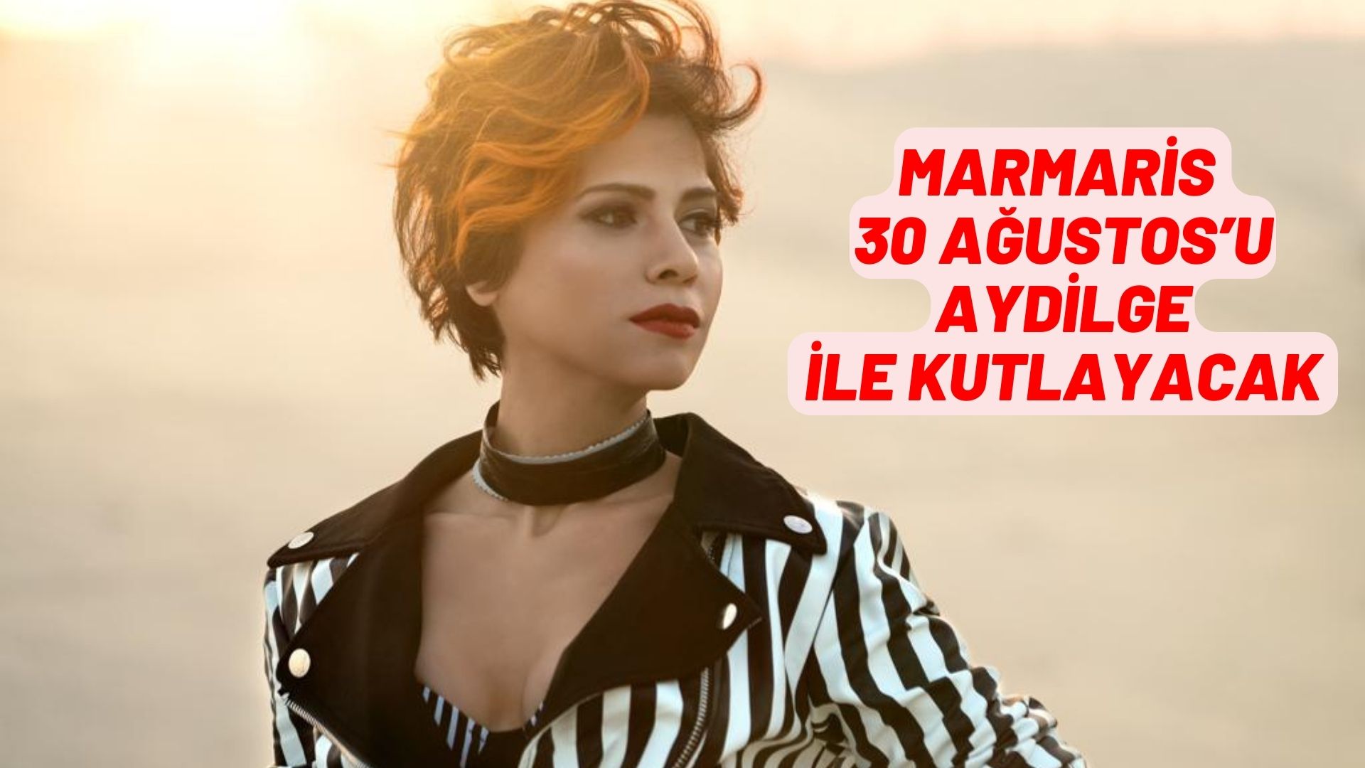 MARMARİS 30 AĞUSTOS’U AYDİLGE İLE KUTLAYACAK