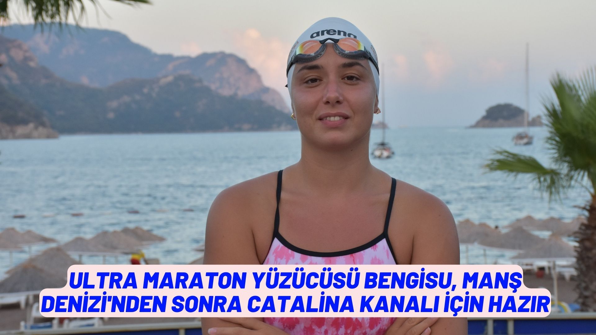 Ultra maraton yüzücüsü Bengisu, Manş Denizi'nden sonra Catalina Kanalı için hazır