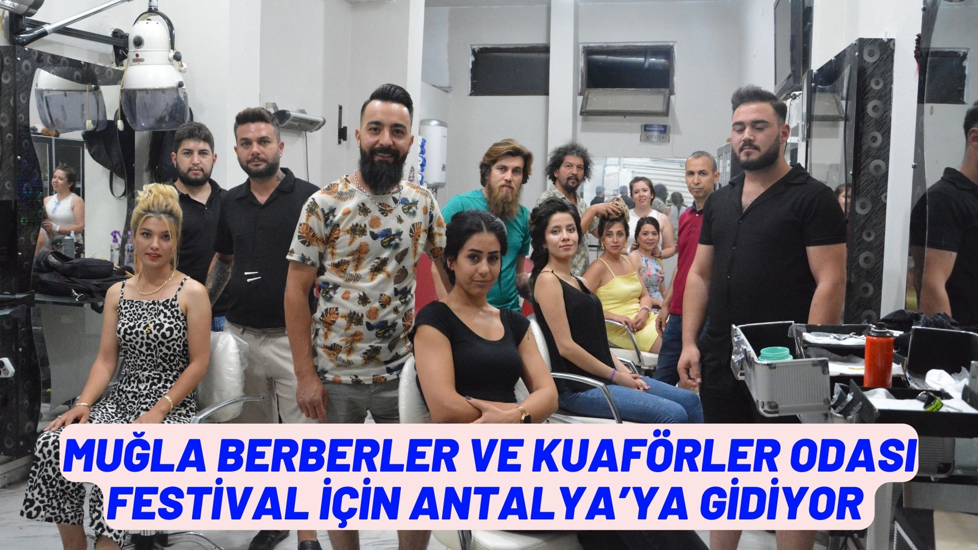 MUĞLA BERBERLER VE KUAFÖRLER ODASI FESTİVAL İÇİN ANTALYA’YA GİDİYOR