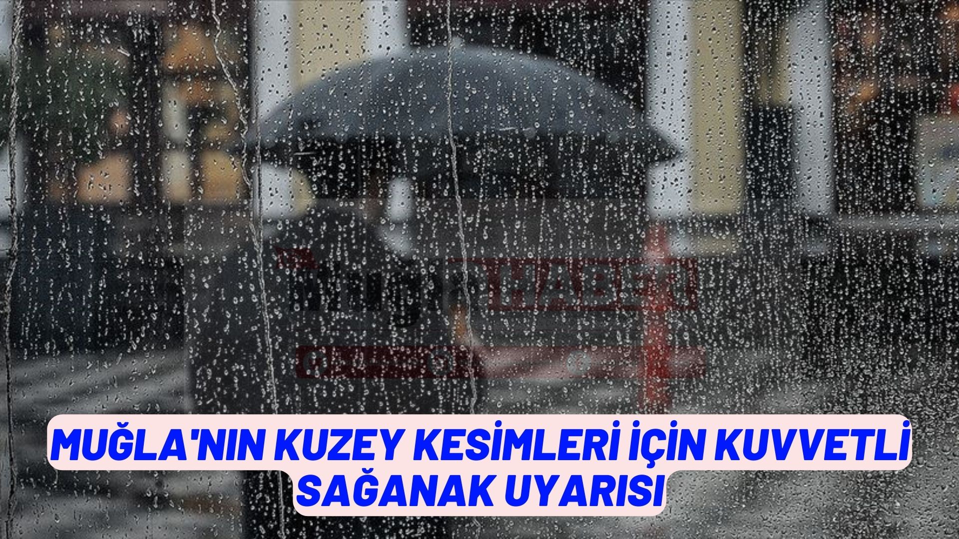 Muğla'nın kuzey kesimleri için kuvvetli sağanak uyarısı