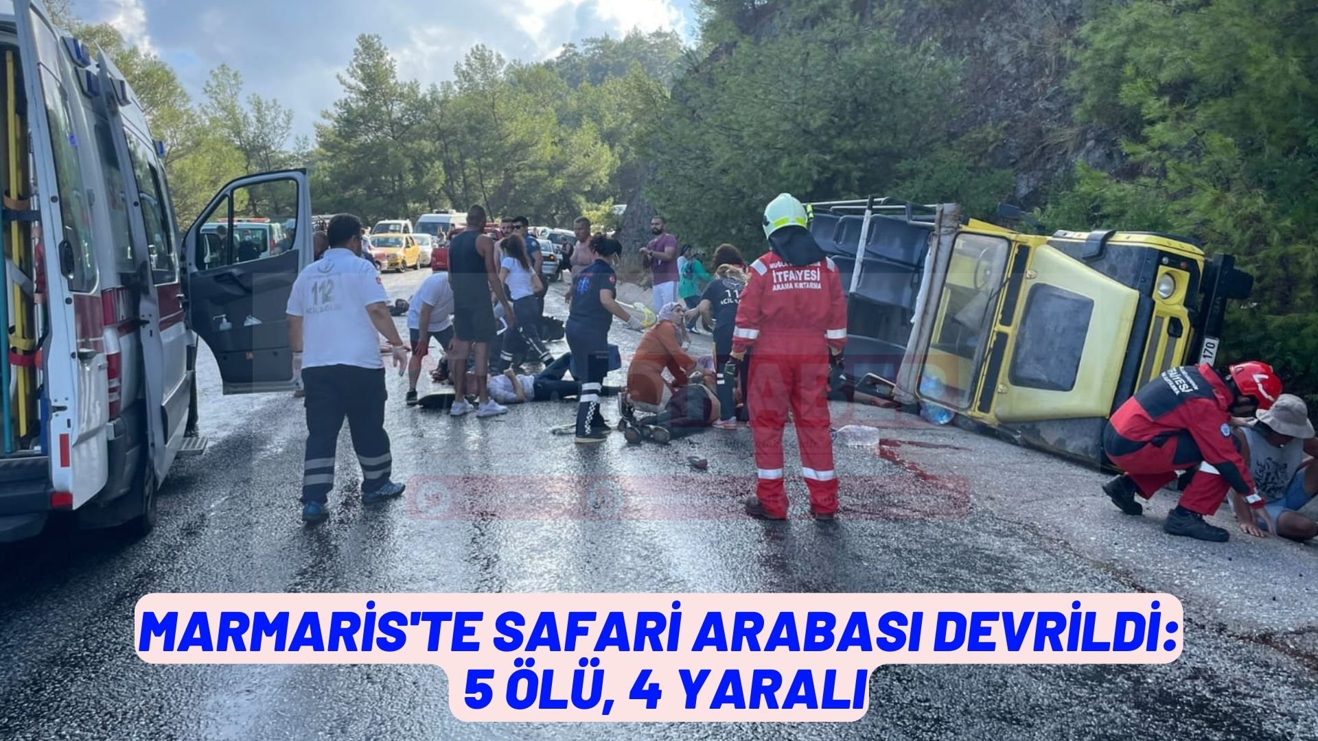 MARMARİS'TE SAFARİ ARABASI DEVRİLDİ: 5 ÖLÜ