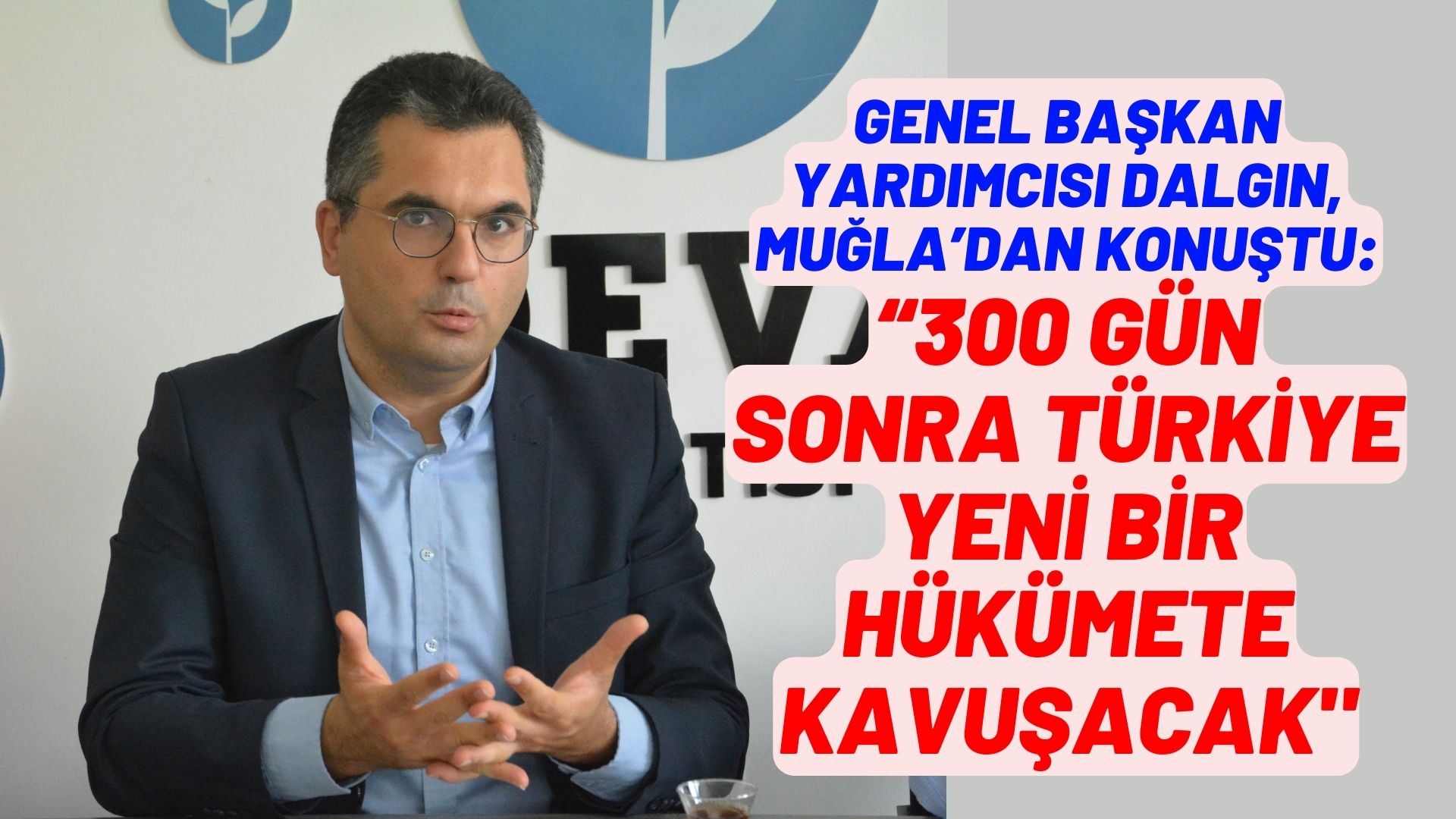 DALGIN: “300 GÜN SONRA TÜRKİYE YENİ BİR HÜKÜMETE KAVUŞACAK”