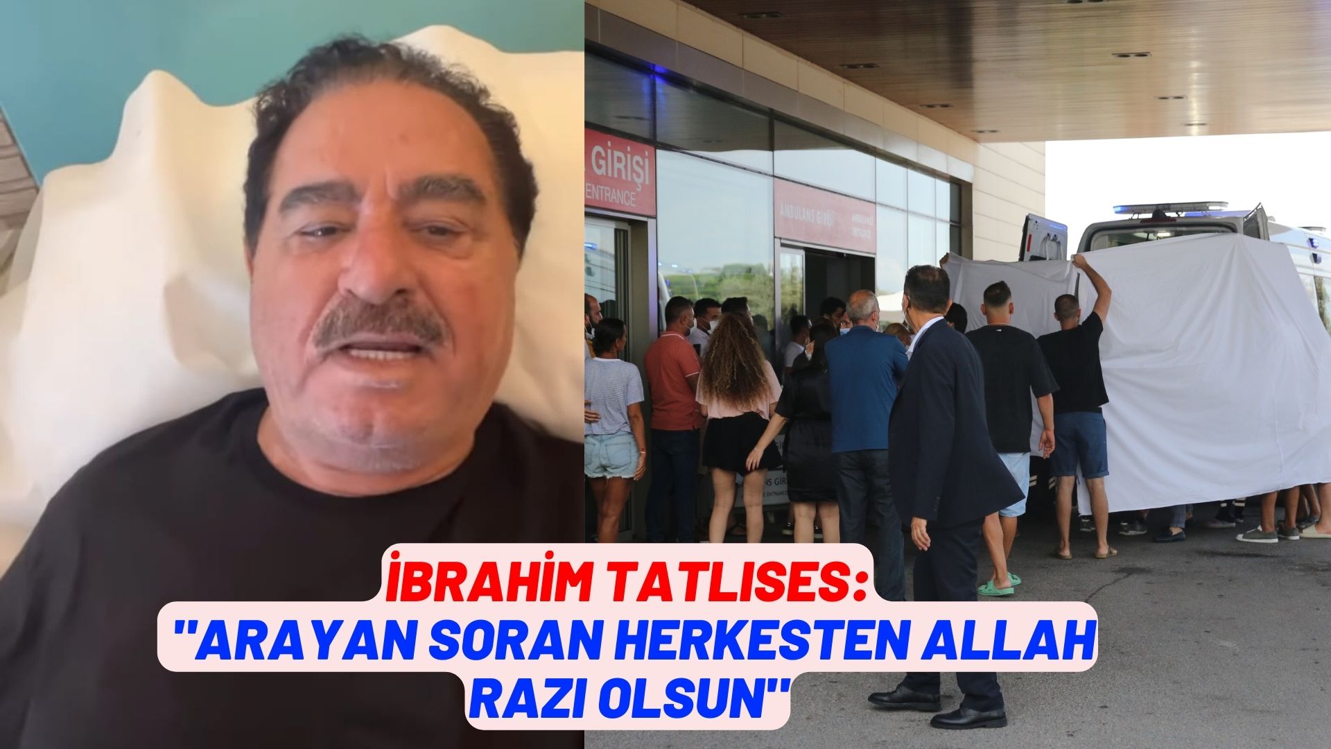 İbrahim Tatlıses: - "Arayan soran herkesten Allah razı olsun"