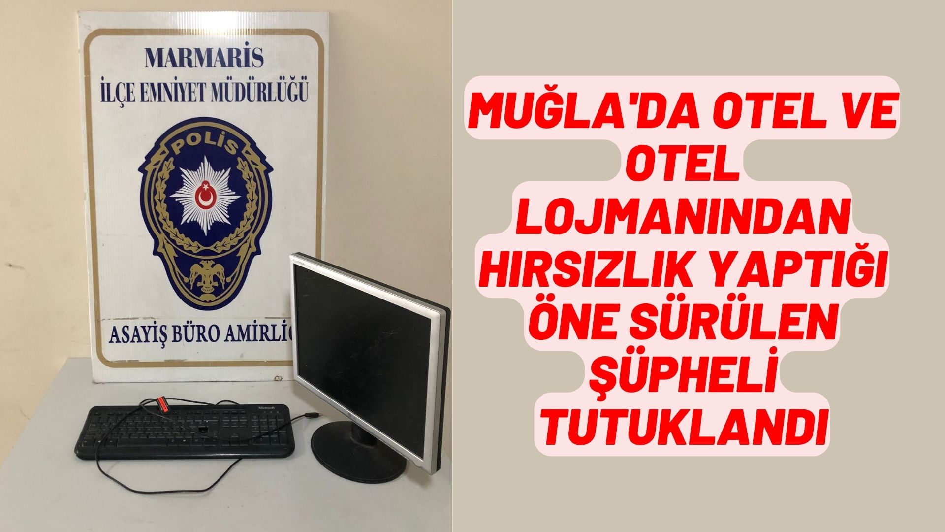 Muğla'da otel ve otel lojmanından hırsızlık yaptığı öne sürülen şüpheli tutuklandı