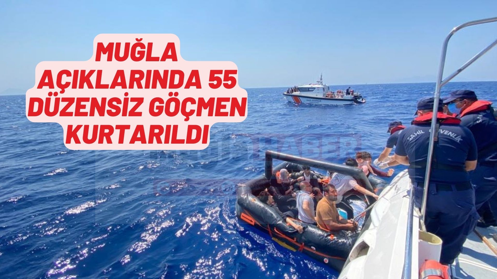 Muğla açıklarında 55 düzensiz göçmen kurtarıldı