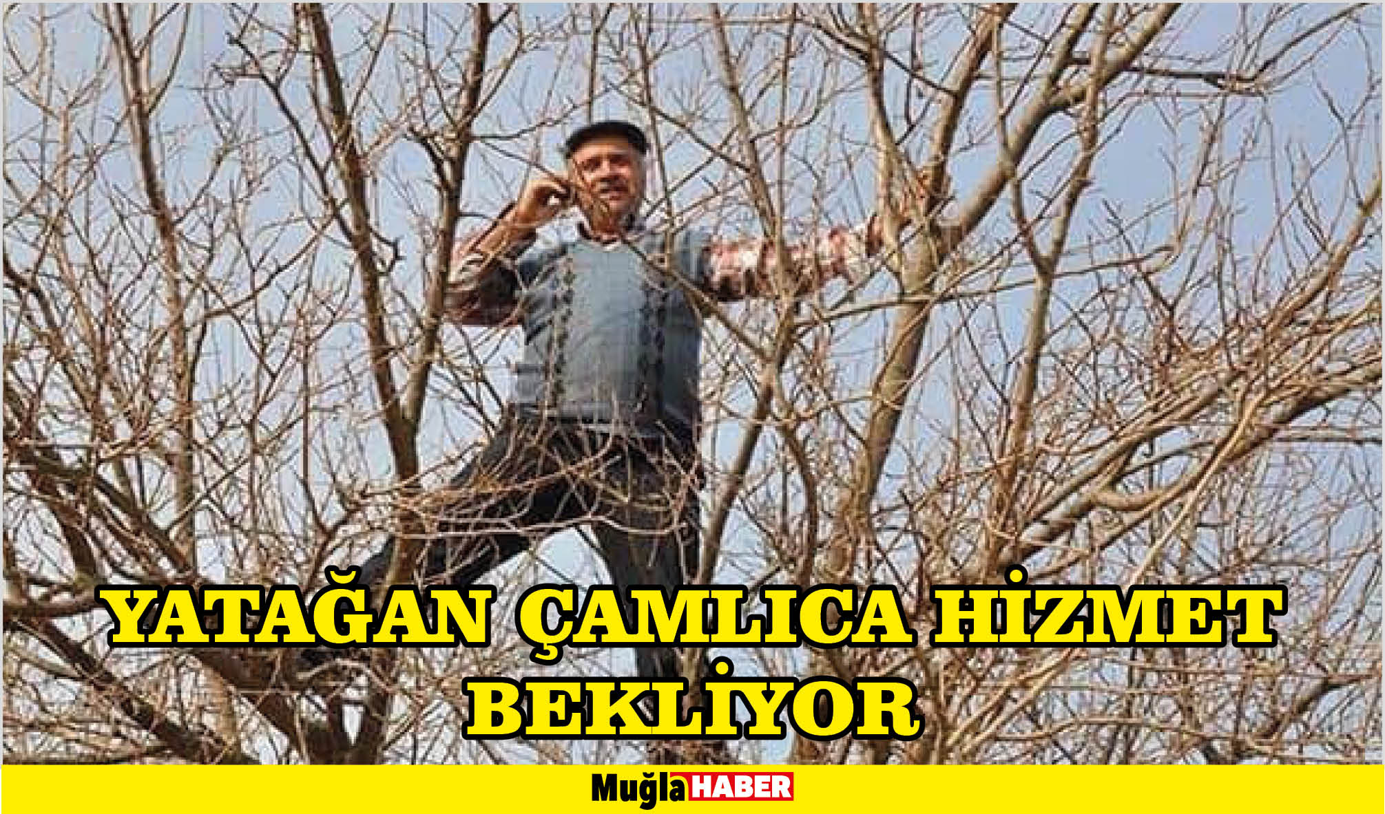 YATAĞAN ÇAMLICA HİZMET BEKLİYOR