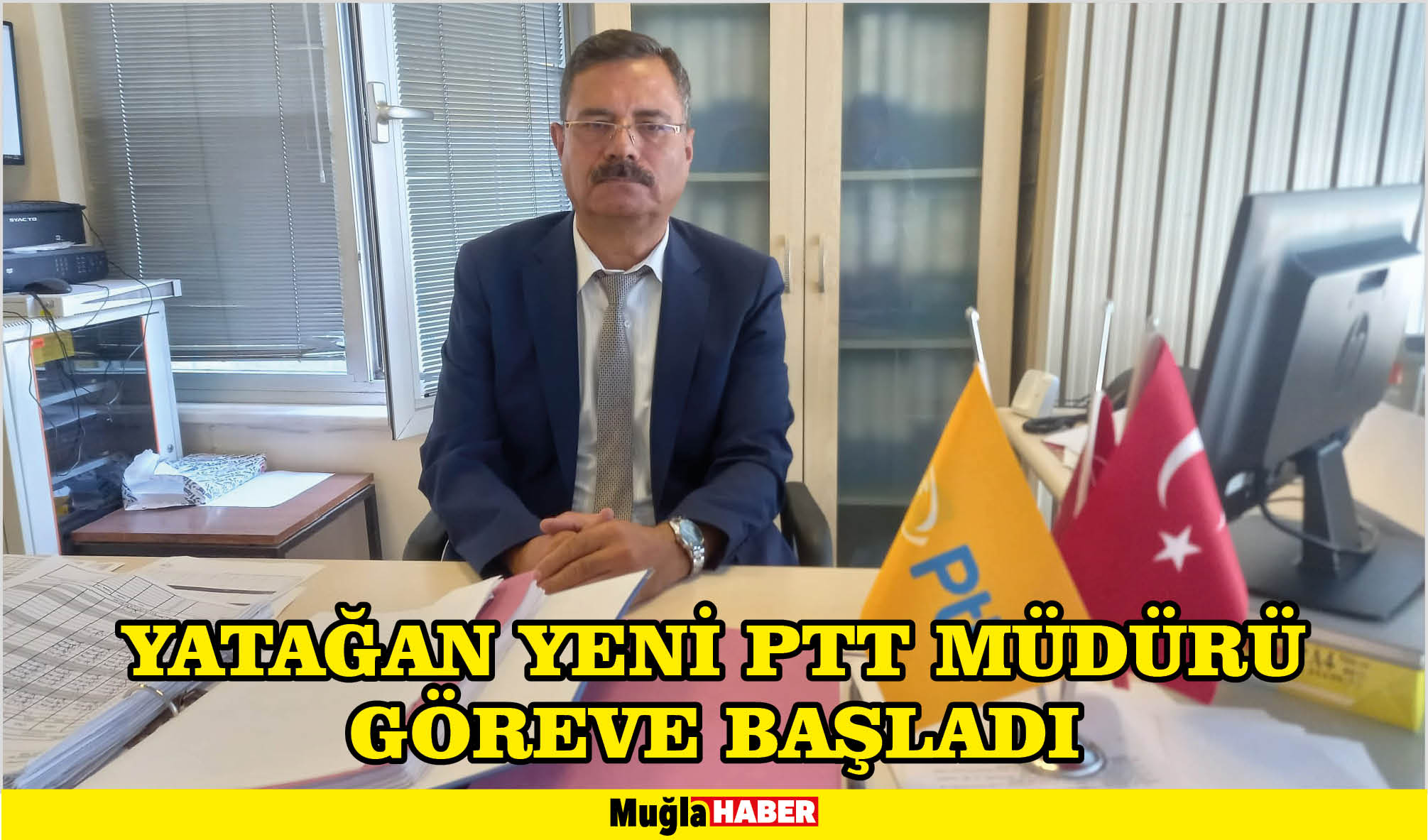 YATAĞAN YENİ PTT MÜDÜRÜ GÖREVE BAŞLADI