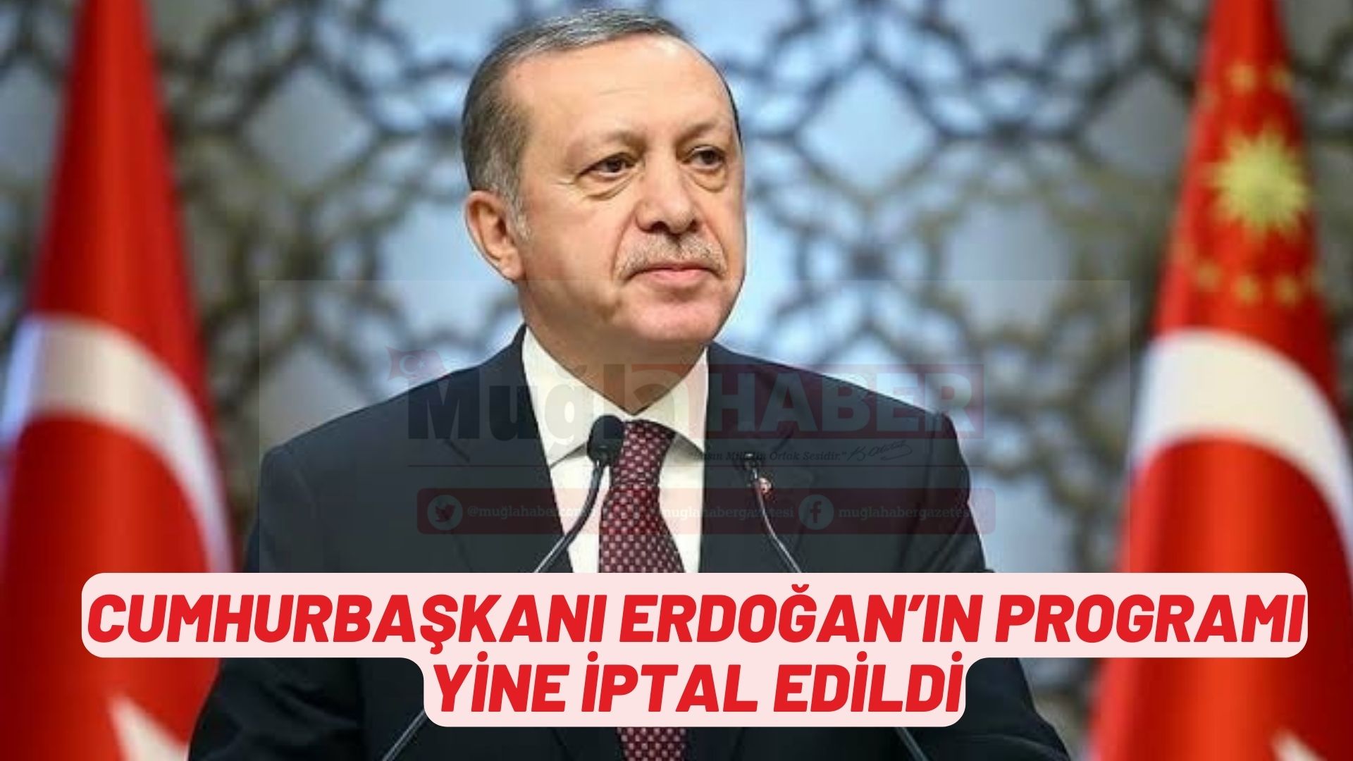 CUMHURBAŞKANI ERDOĞAN’IN PROGRAMI YİNE İPTAL EDİLDİ