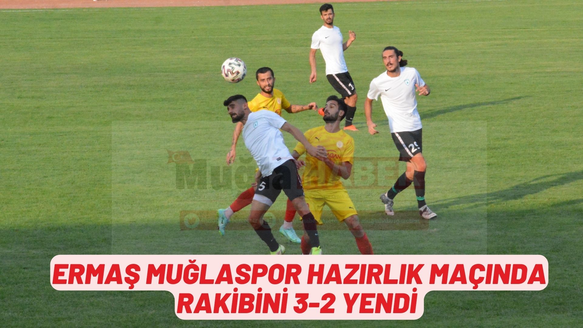 ERMAŞ MUĞLASPOR HAZIRLIK MAÇINDA RAKİBİNİ 3-2 YENDİ