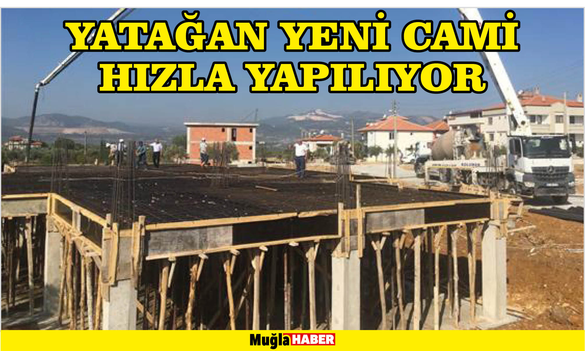 YATAĞAN YENİ CAMİ HIZLA YAPILIYOR