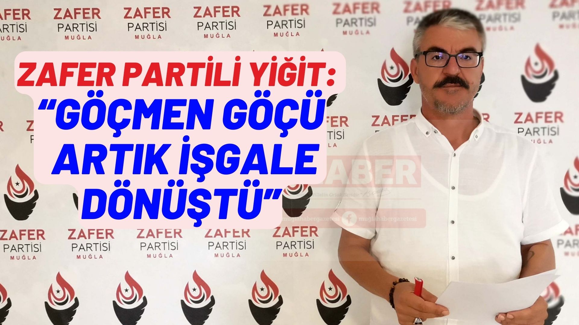 ZAFER PARTİLİ YİĞİT: “GÖÇMEN GÖÇÜ ARTIK İŞGALE DÖNÜŞTÜ"