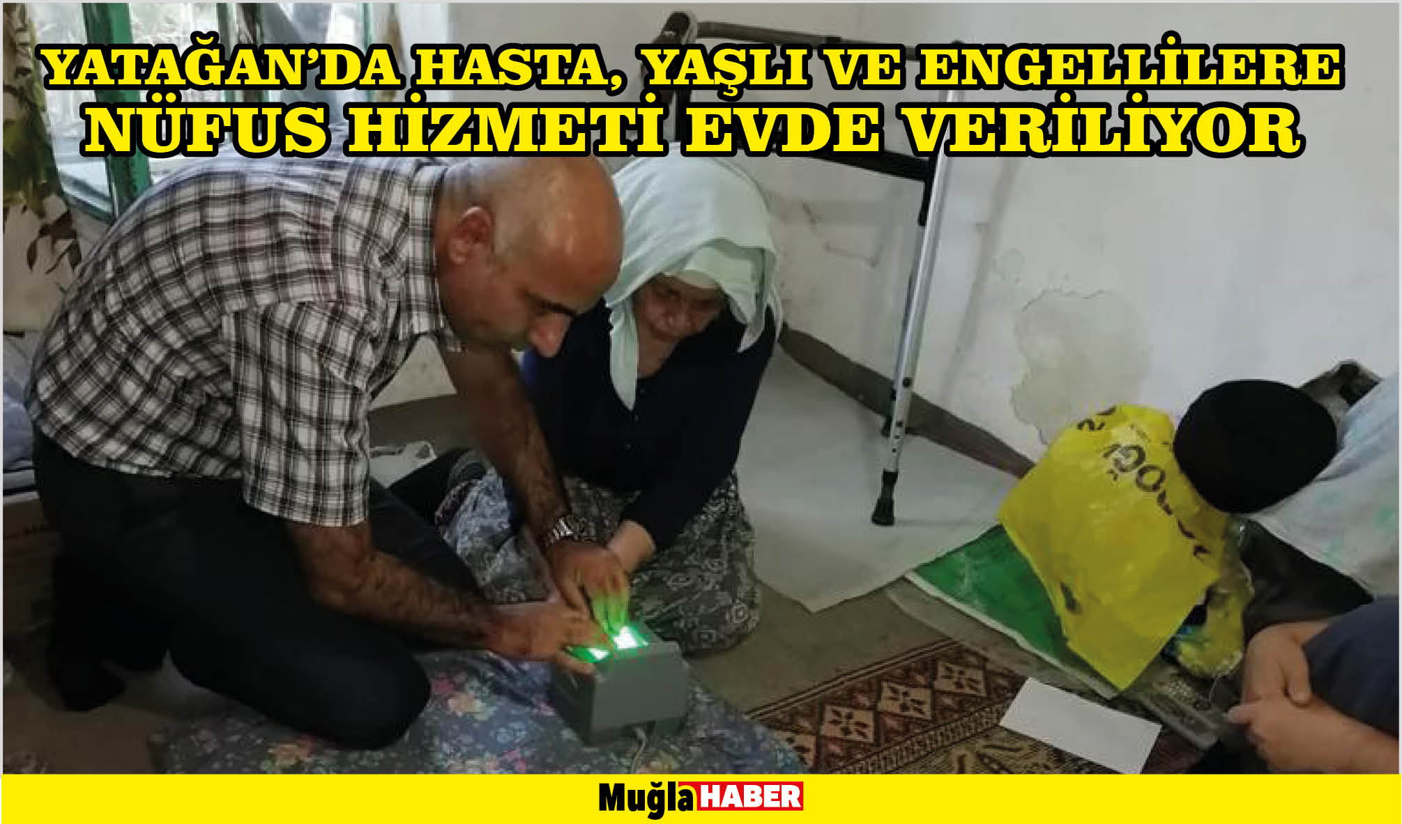 YATAĞAN'DA HASTA, YAŞLI VE ENGELLİLERE NÜFUS HİZMETİ EVDE VERİLİYOR