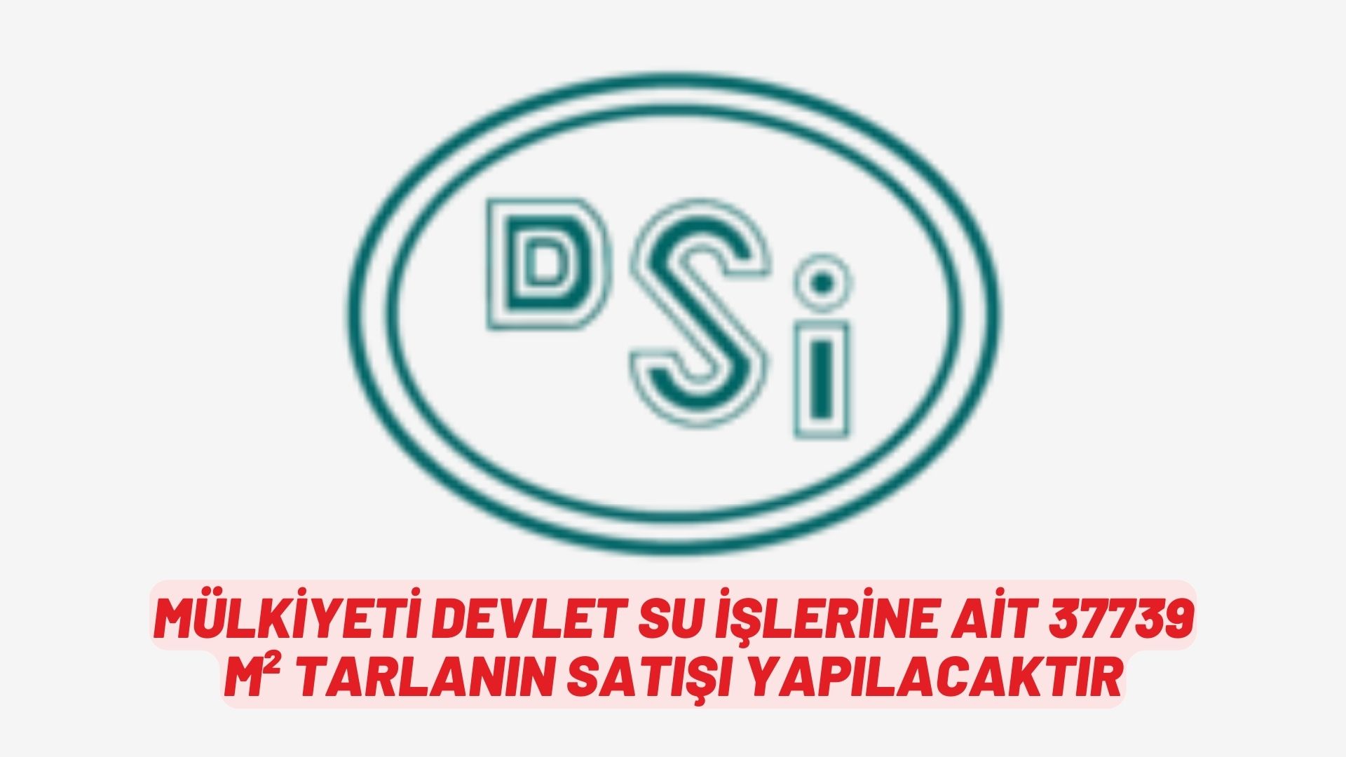 Mülkiyeti Devlet Su İşlerine ait 37739 m² tarlanın satışı yapılacaktır