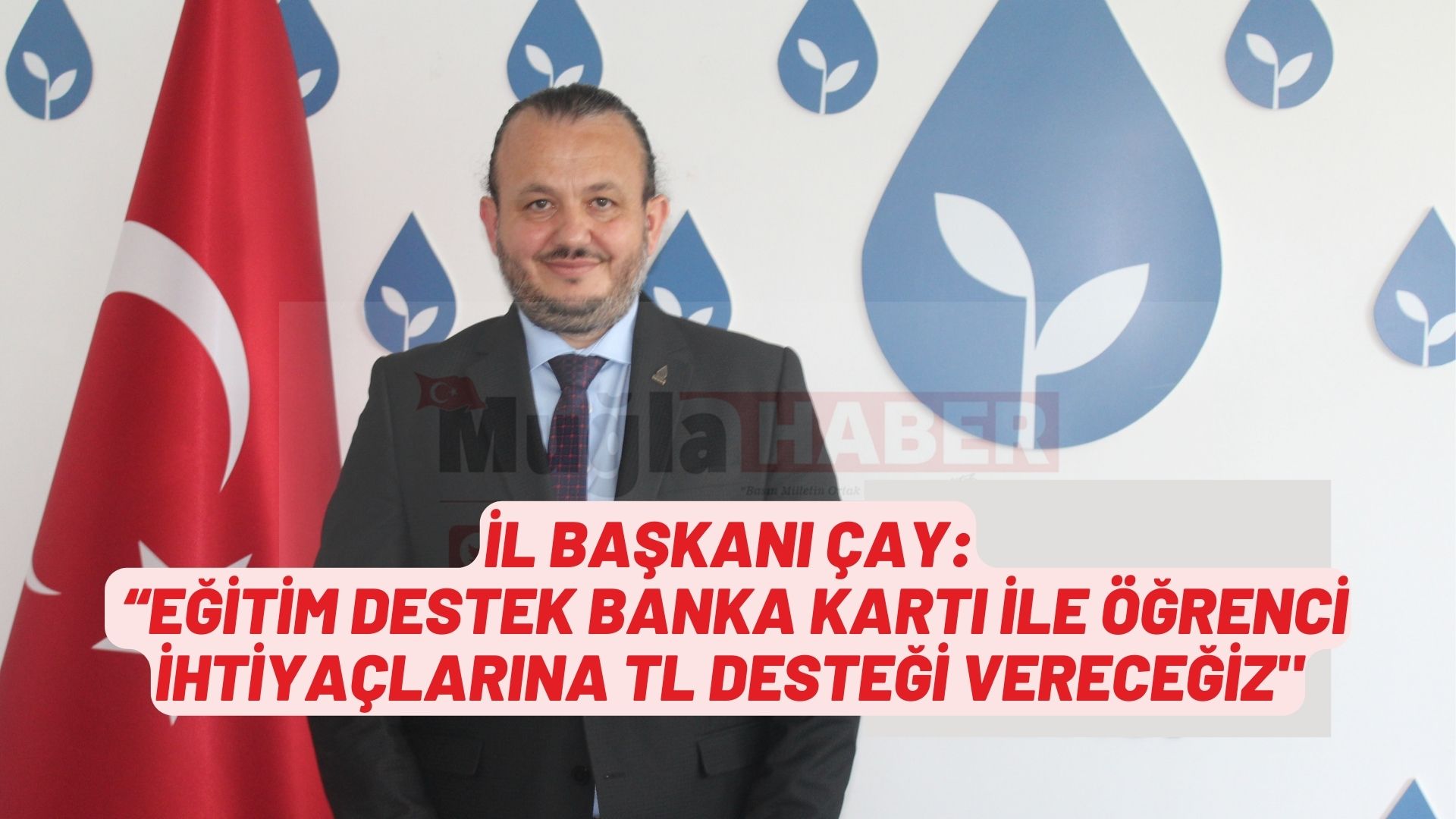 İl Başkanı Çay: “Eğitim Destek Banka Kartı ile öğrenci ihtiyaçlarına TL desteği vereceğiz”