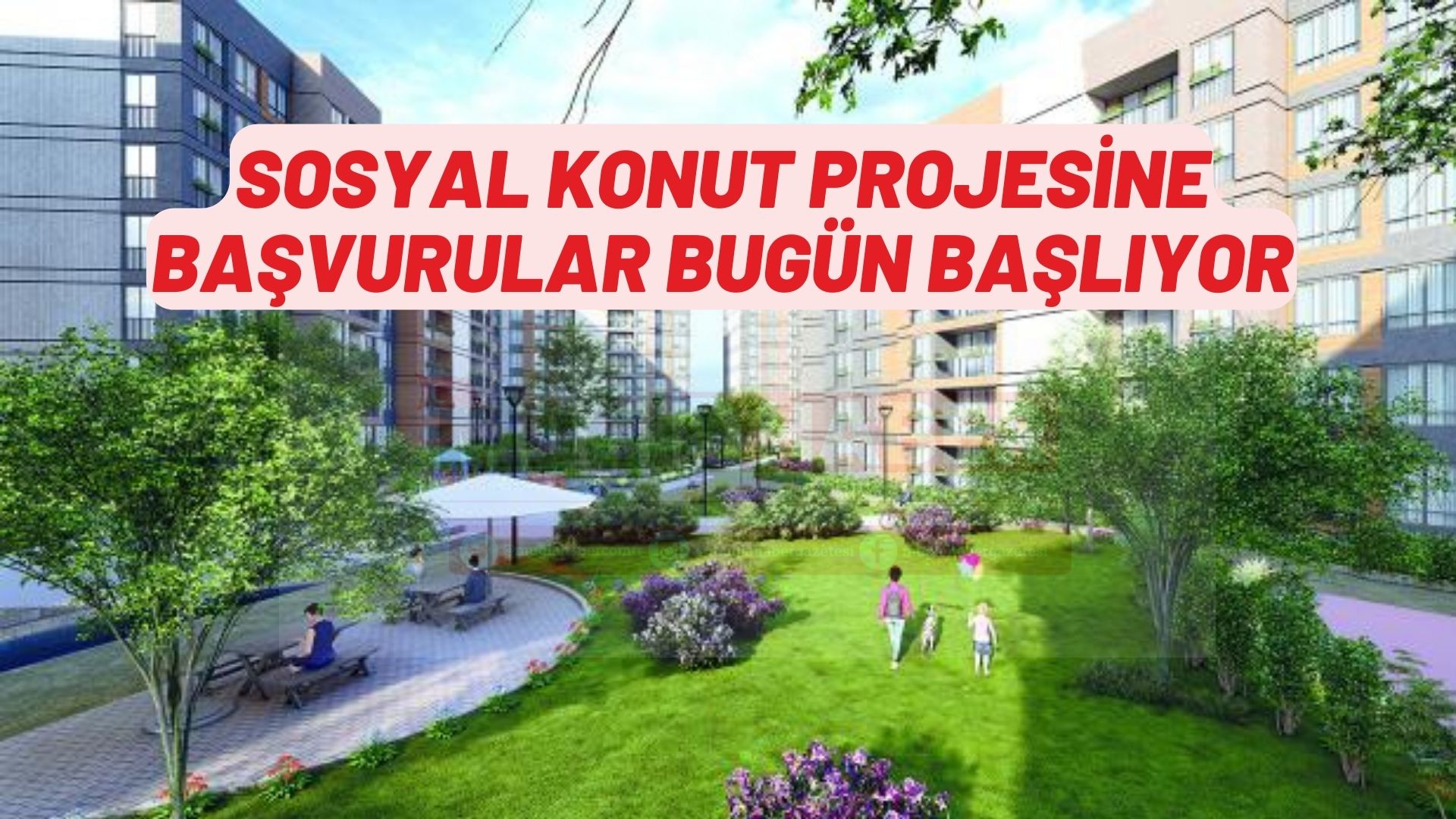 SOSYAL KONUT PROJESİNE BAŞVURULAR BUGÜN BAŞLIYOR